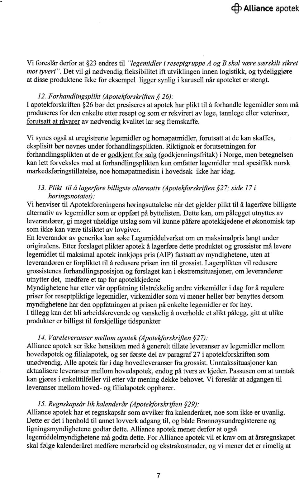 Forhandlingsplikt (Apotekforskriften 26): I apotekforskriften 26 bør det presiseres at apotek har plikt til å forhandle legemidler som må produseres for den enkelte etter resept og som er rekvirert