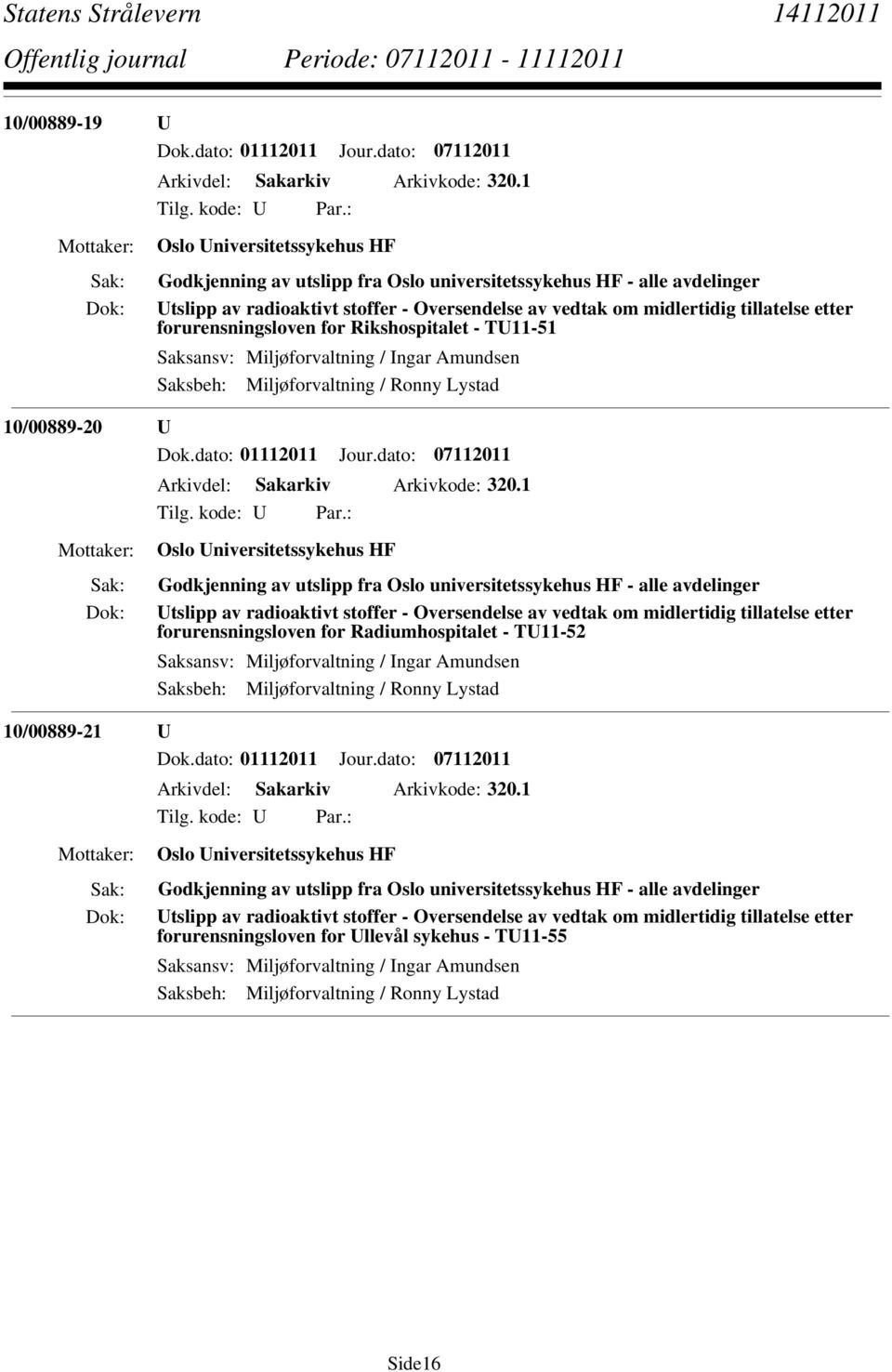 forurensningsloven for Rikshospitalet - TU11-51 Saksansv: Miljøforvaltning / Ingar Amundsen Saksbeh: Miljøforvaltning / Ronny Lystad 10/00889-20 U Dok.dato: 01112011 Jour.