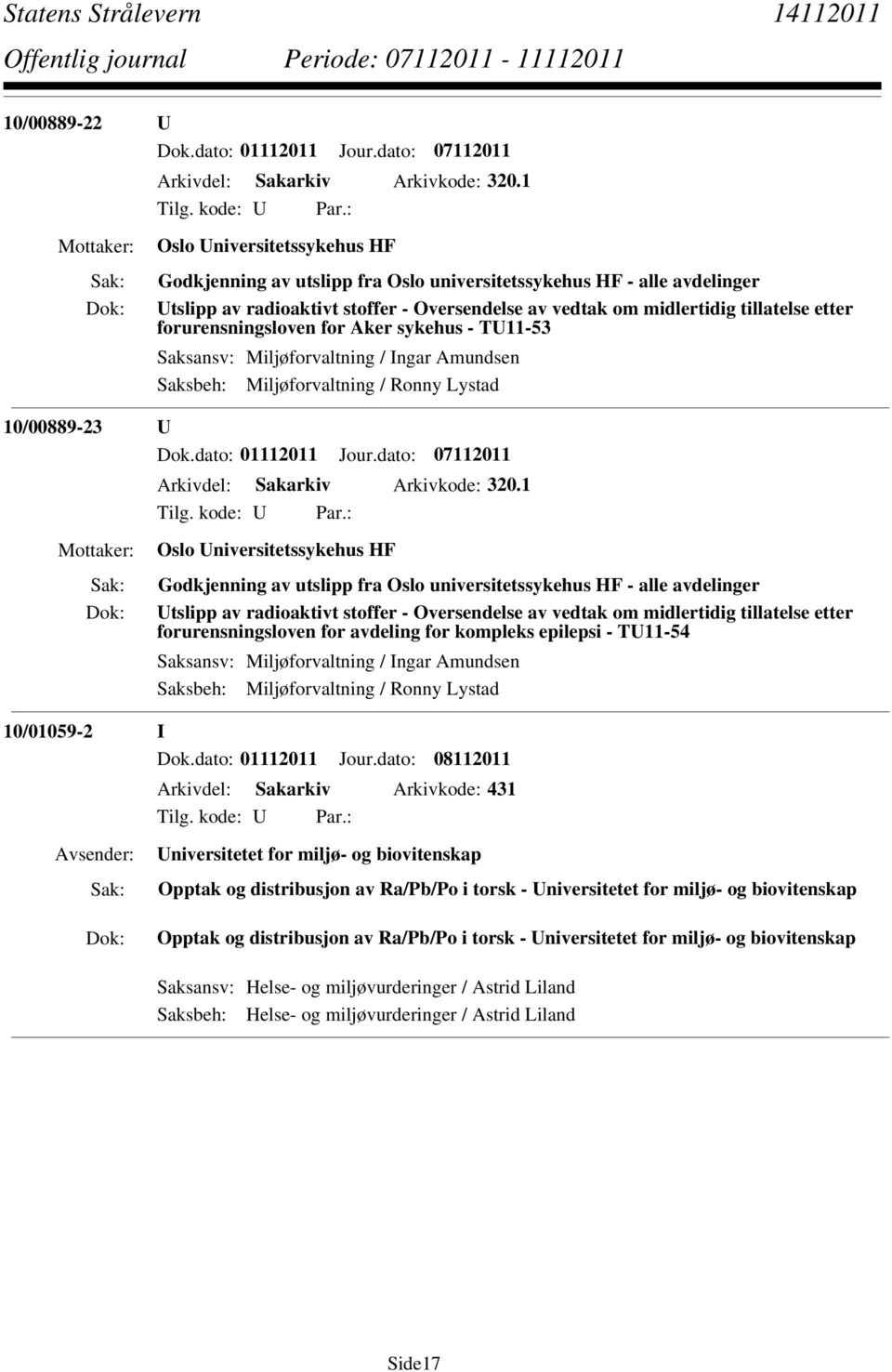 forurensningsloven for Aker sykehus - TU11-53 Saksansv: Miljøforvaltning / Ingar Amundsen Saksbeh: Miljøforvaltning / Ronny Lystad 10/00889-23 U Dok.dato: 01112011 Jour.