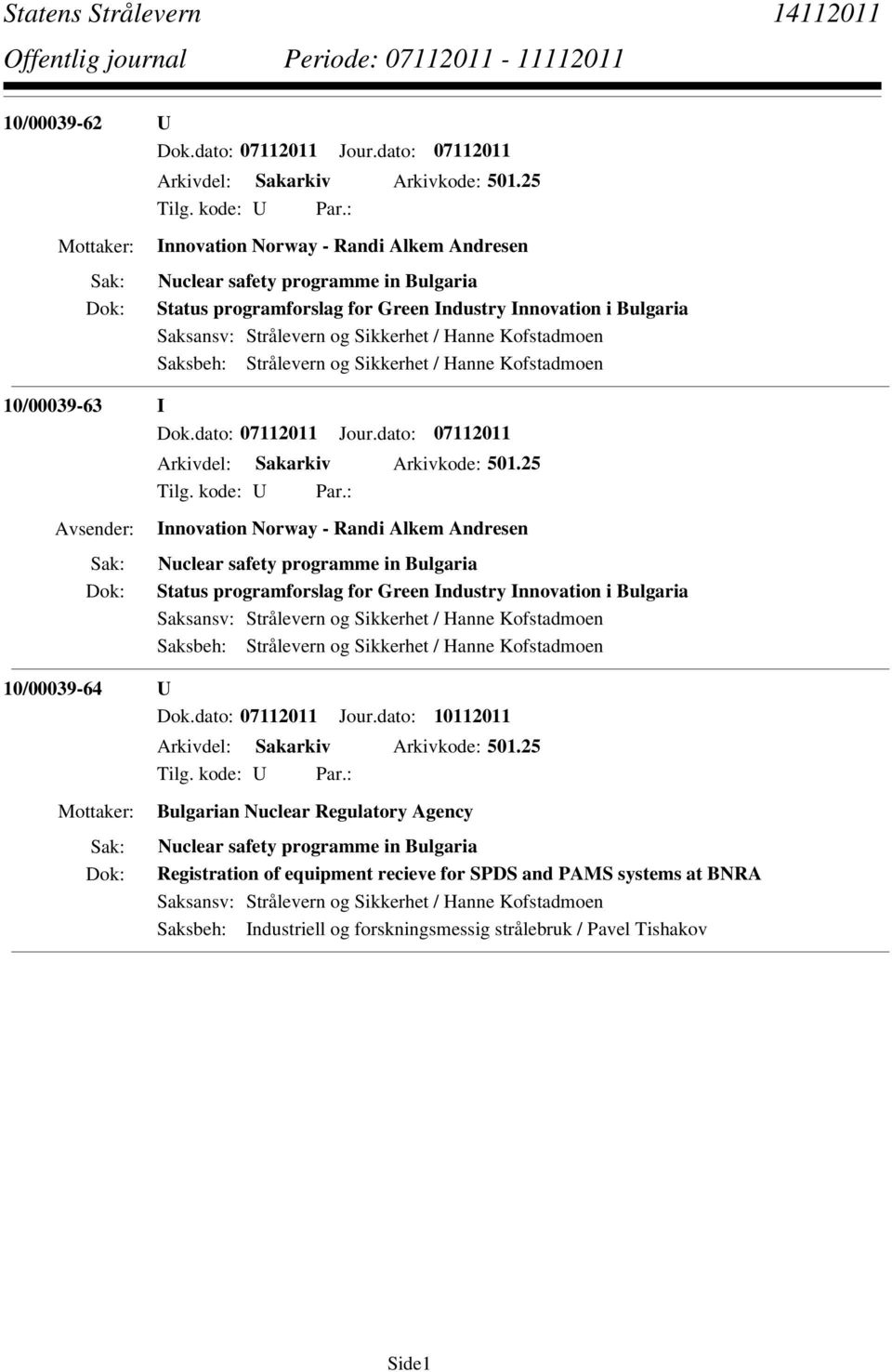 Saksbeh: Strålevern og Sikkerhet / Hanne Kofstadmoen 10/00039-63 I Dok.dato: 07112011 Jour.dato: 07112011 Arkivdel: Sakarkiv Arkivkode: 501.