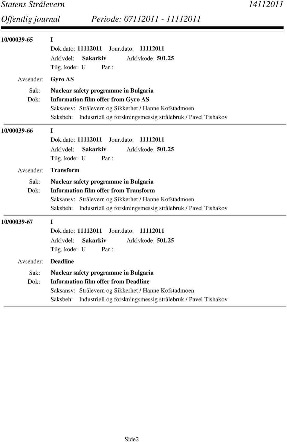 Tishakov 10/00039-66 I Dok.dato: 11112011 Jour.dato: 11112011 Arkivdel: Sakarkiv Arkivkode: 501.