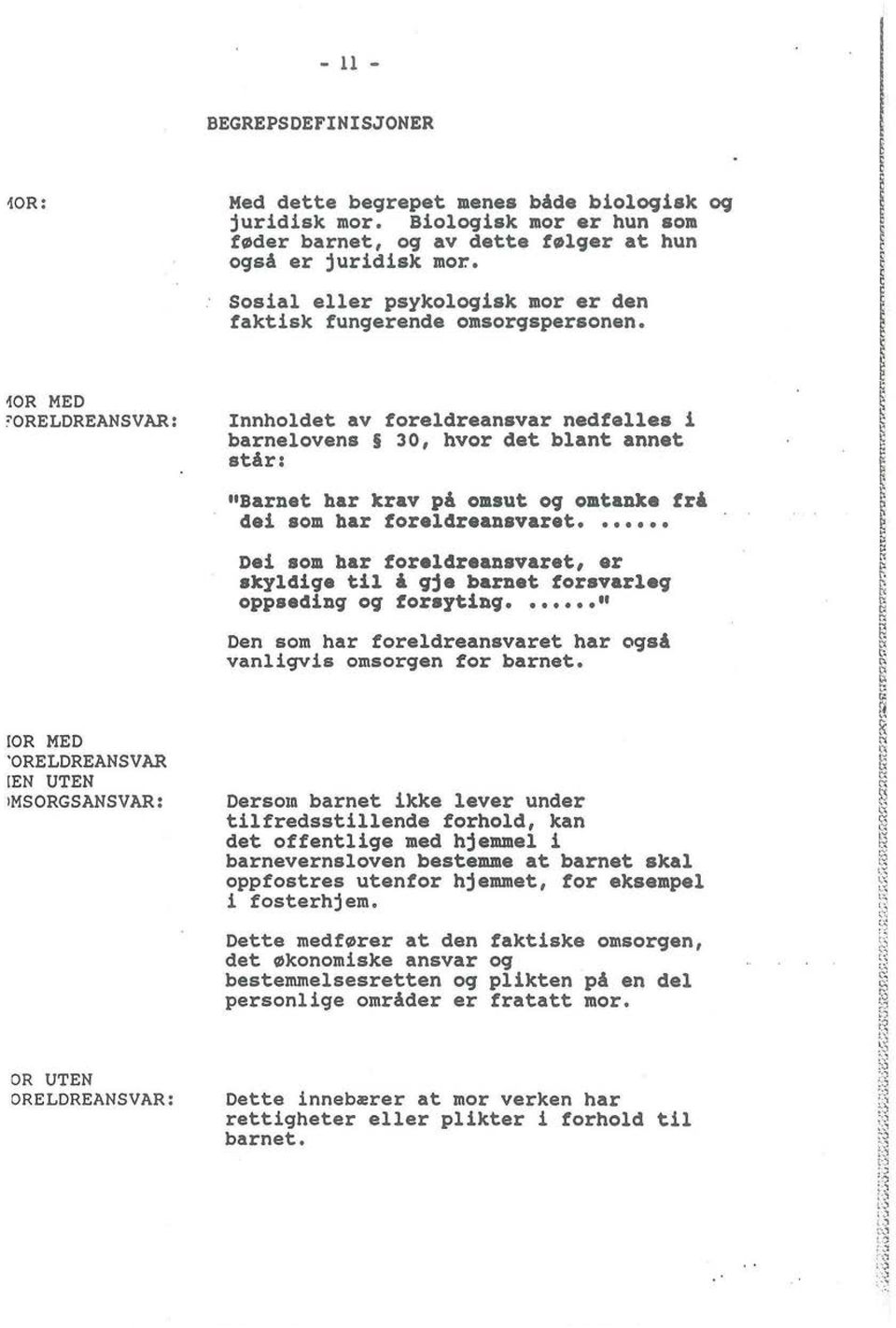 10R MED 'ORELDREANSVAR: Innholdet av foreldreansvar nedfelles i barnelovens 30, hvor det blant annet star: "Barnet har Jtrav pi omsut og omtanke fr!