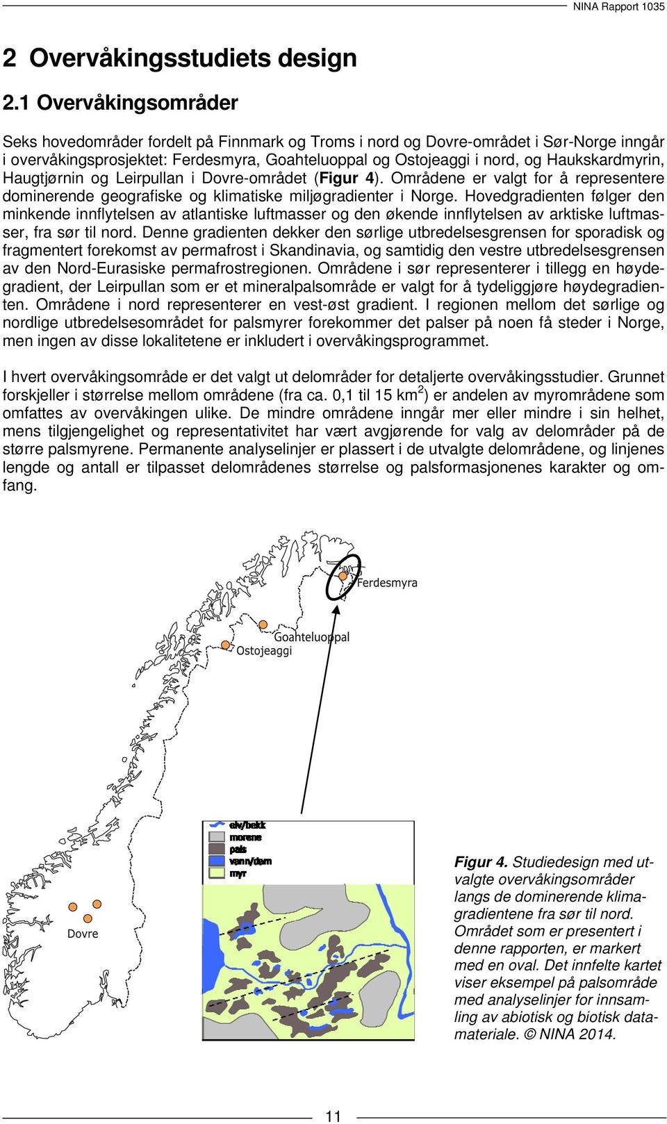 Haukskardmyrin, Haugtjørnin og Leirpullan i Dovre-området (Figur 4). Områdene er valgt for å representere dominerende geografiske og klimatiske miljøgradienter i Norge.