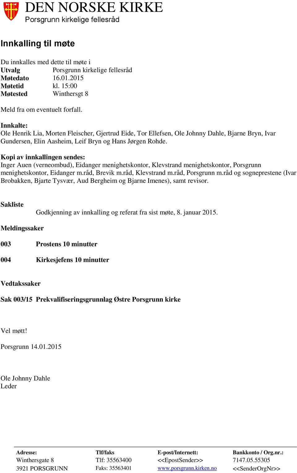 Kopi av innkallingen sendes: Inger Auen (verneombud), Eidanger menighetskontor, Klevstrand menighetskontor, Porsgrunn menighetskontor, Eidanger m.råd, Brevik m.råd, Klevstrand m.råd, Porsgrunn m.