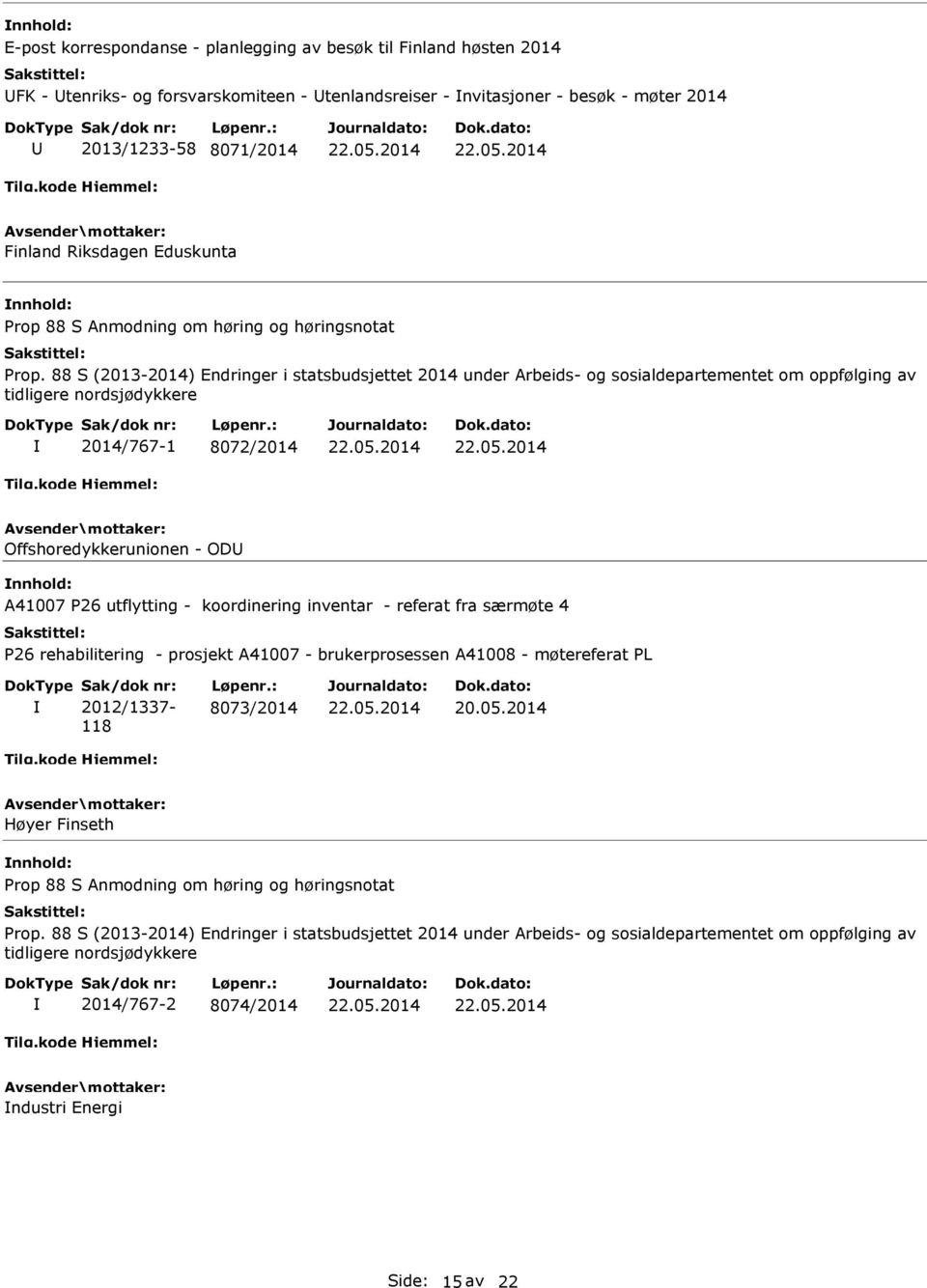 88 S (2013-2014) Endringer i statsbudsjettet 2014 under Arbeids- og sosialdepartementet om oppfølging av tidligere nordsjødykkere 2014/767-1 8072/2014 Offshoredykkerunionen - OD A41007 P26 utflytting