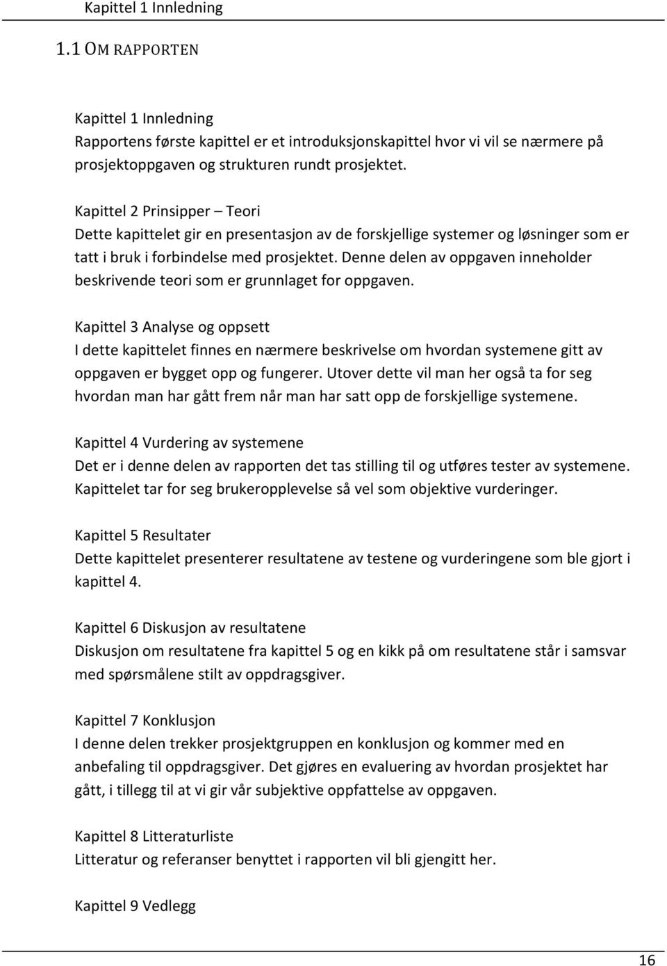 Denne delen av oppgaven inneholder beskrivende teori som er grunnlaget for oppgaven.