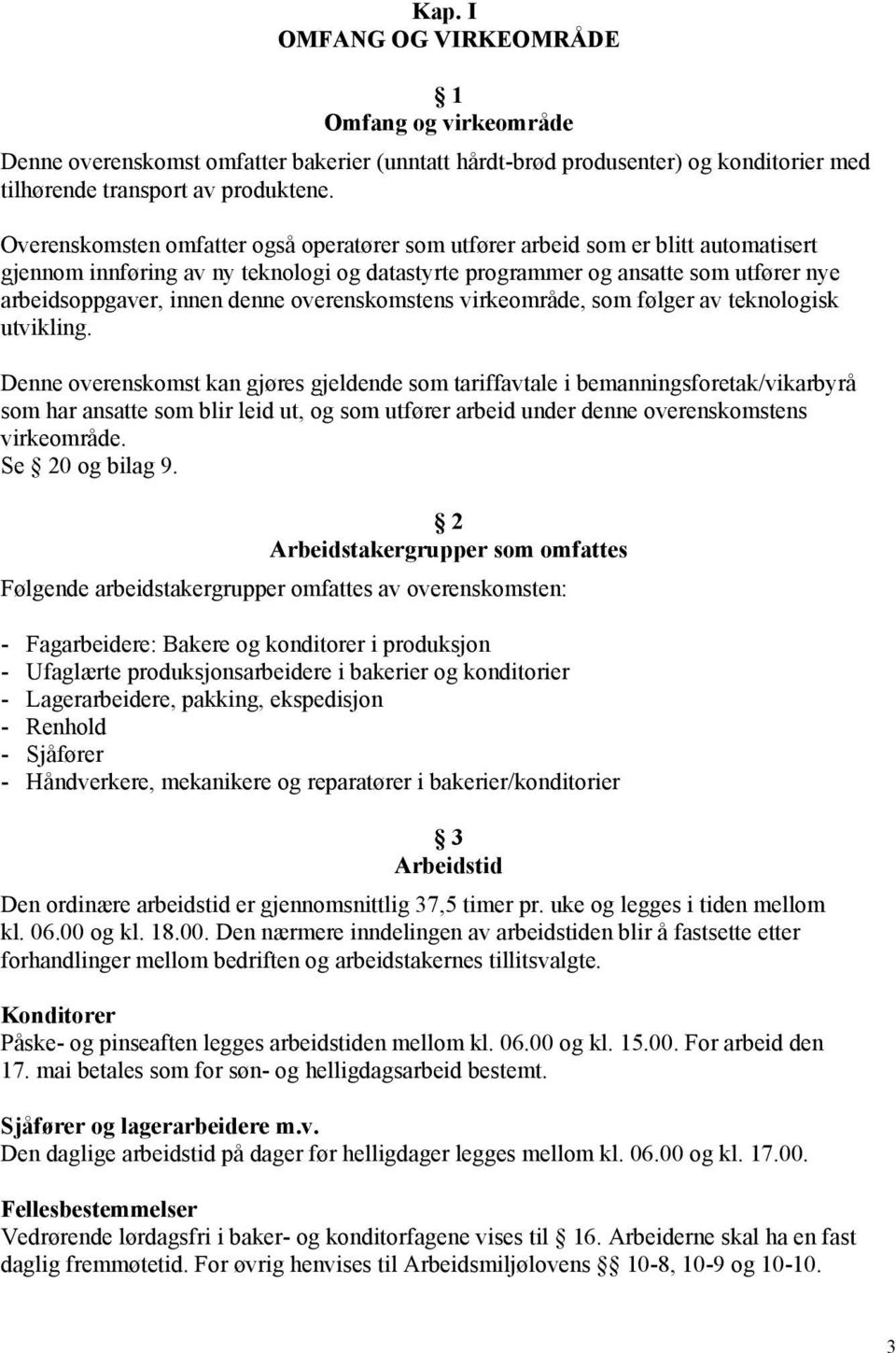 overenskomstens virkeområde, som følger av teknologisk utvikling.