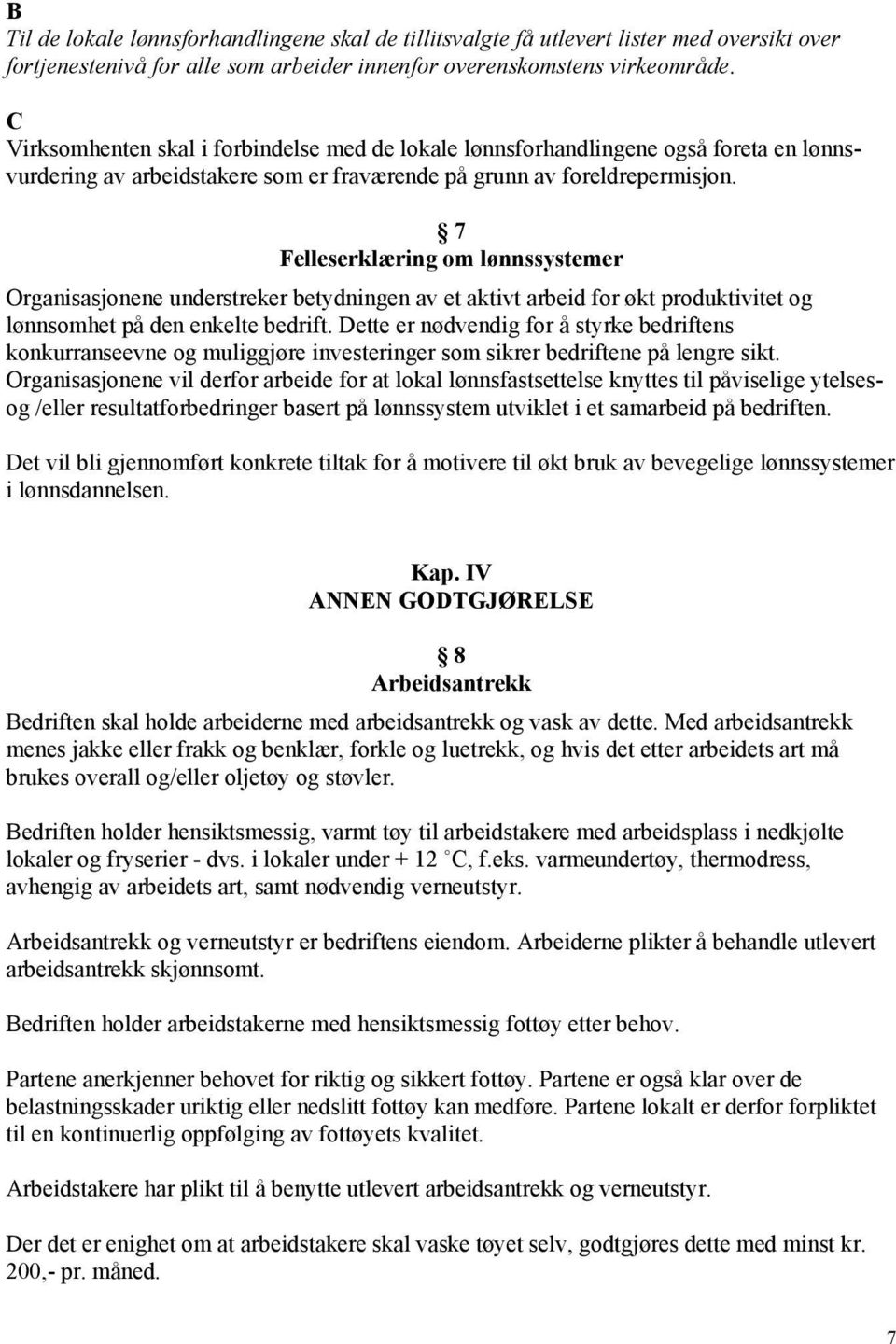 7 Felleserklæring om lønnssystemer Organisasjonene understreker betydningen av et aktivt arbeid for økt produktivitet og lønnsomhet på den enkelte bedrift.