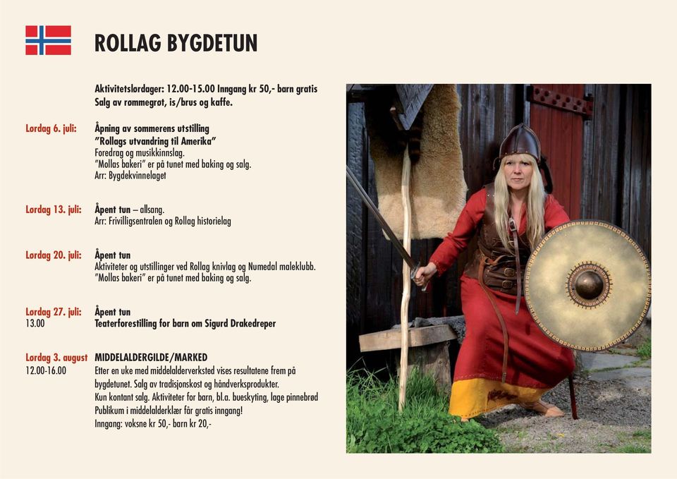 Arr: Frivilligsentralen og Rollag historielag Lørdag 20. juli: Åpent tun Aktiviteter og utstillinger ved Rollag knivlag og Numedal maleklubb. Mollas bakeri er på tunet med baking og salg. Lørdag 27.