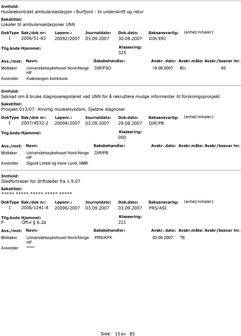 2007 B 65 Kvænangen kommune nnhold: Søknad om å bruke diagnoseregisteret ved NN for å rekruttere mulige informanter til