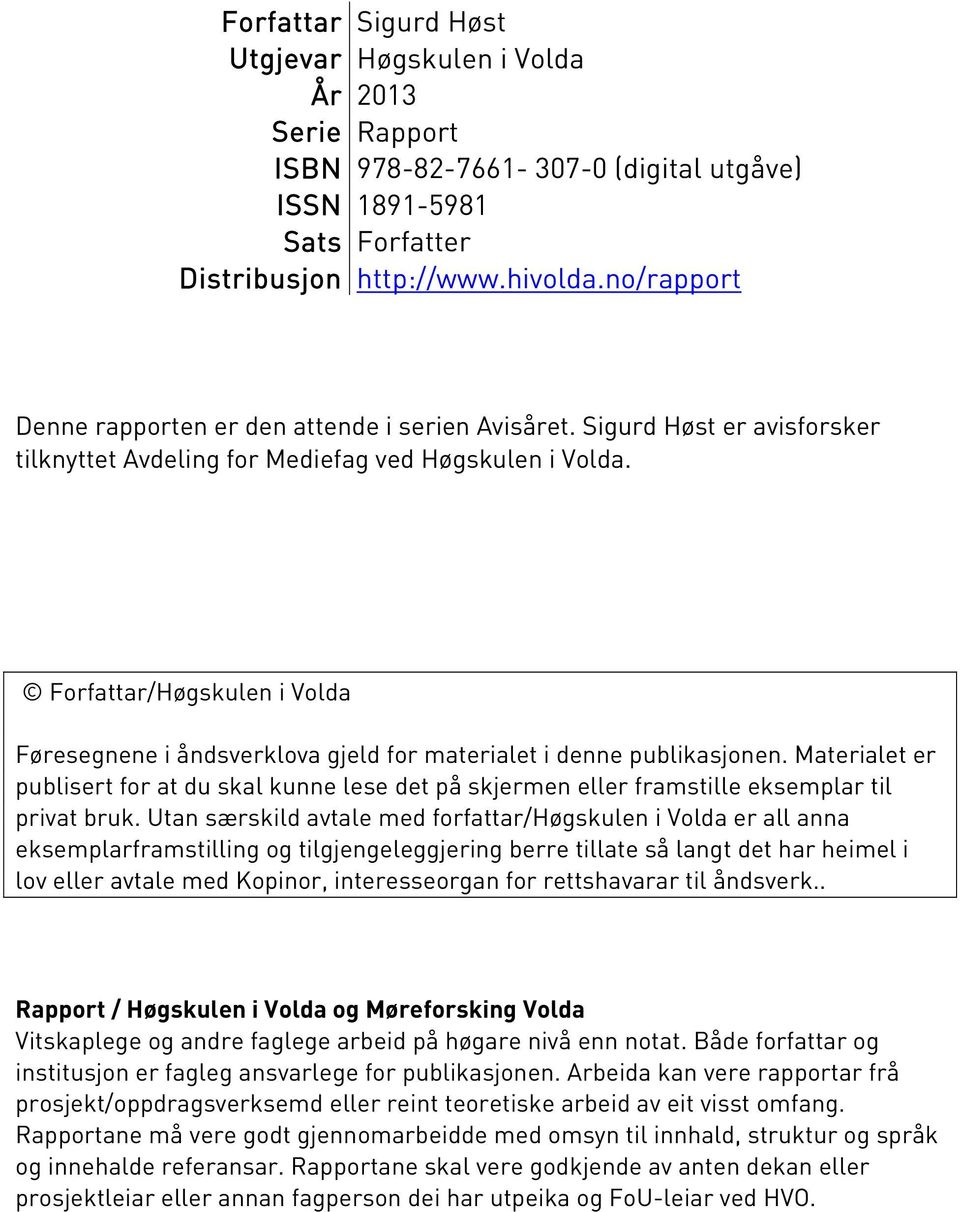 Forfattar/Høgskulen i Volda Føresegnene i åndsverklova gjeld for materialet i denne publikasjonen.