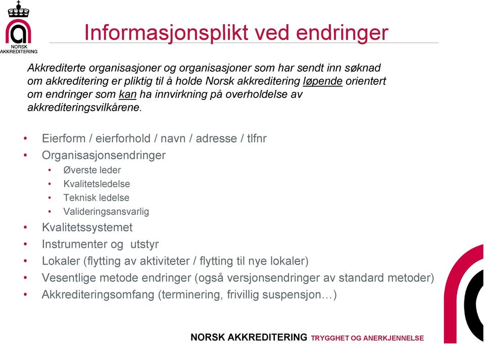 Eierform / eierforhold / navn / adresse / tlfnr Organisasjonsendringer Øverste leder Kvalitetsledelse Teknisk ledelse Valideringsansvarlig Kvalitetssystemet