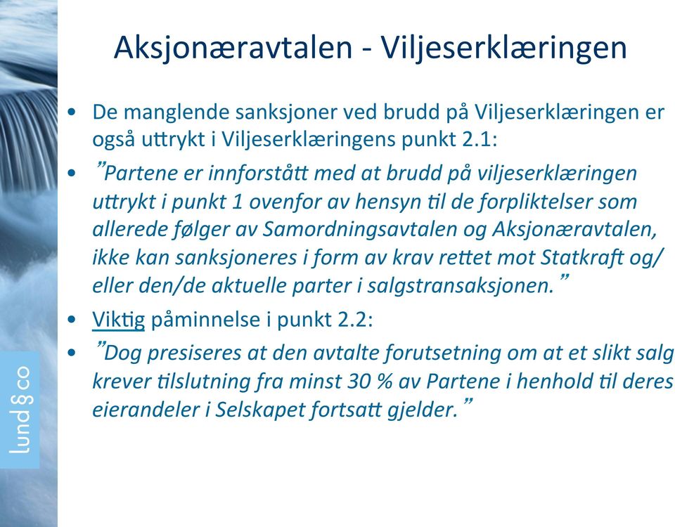 Samordningsavtalen og Aksjonæravtalen, ikke kan sanksjoneres i form av krav re#et mot StatkraD og/ eller den/de aktuelle parter i salgstransaksjonen.