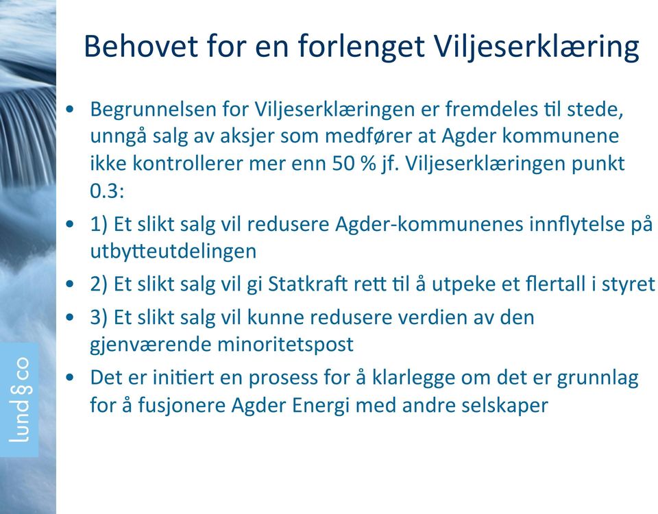 3: 1) Et slikt salg vil redusere Agder- kommunenes innflytelse på utbypeutdelingen 2) Et slikt salg vil gi StatkraL rep )l å utpeke et