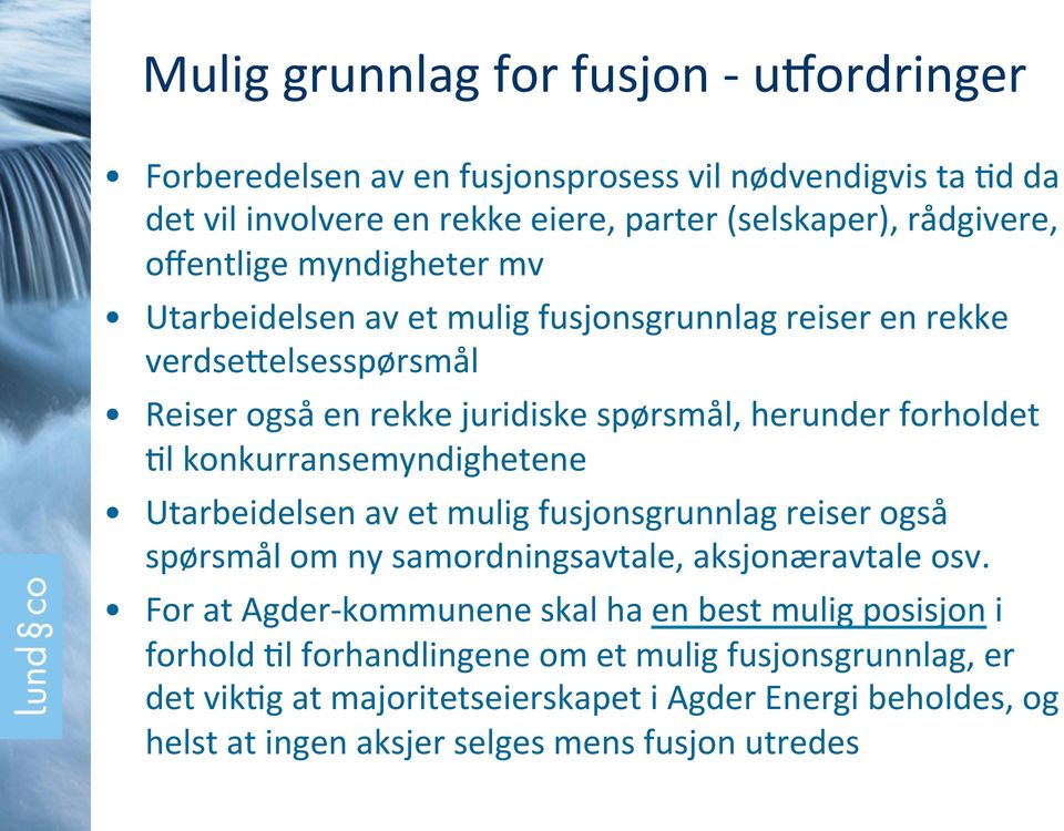 konkurransemyndighetene Utarbeidelsen av et mulig fusjonsgrunnlag reiser også spørsmål om ny samordningsavtale, aksjonæravtale osv.