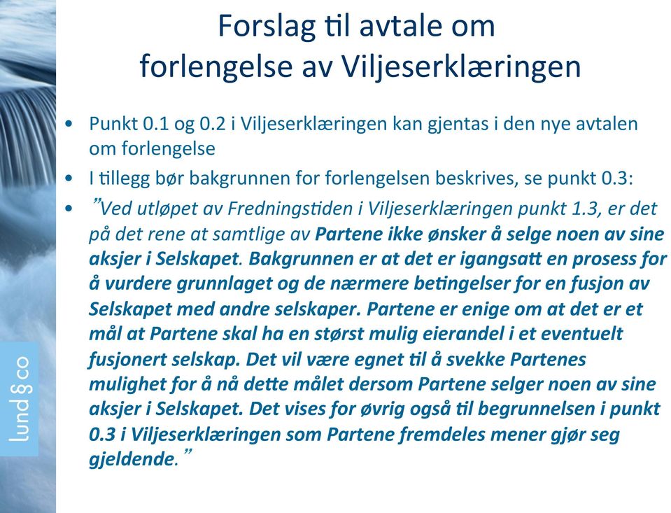 Bakgrunnen er at det er igangsa7 en prosess for å vurdere grunnlaget og de nærmere be<ngelser for en fusjon av Selskapet med andre selskaper.