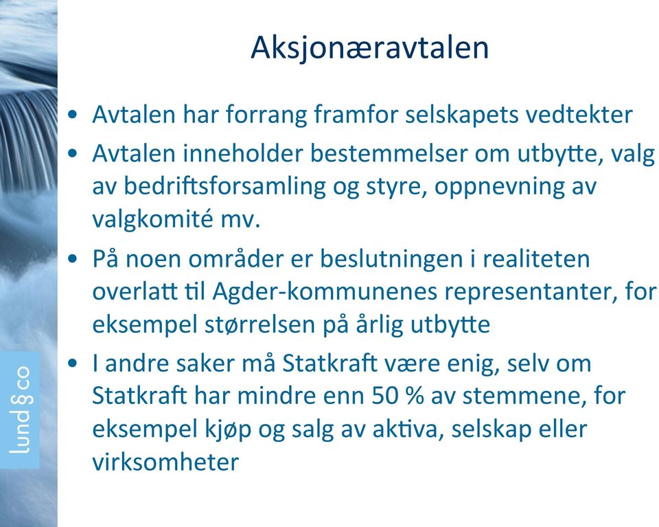 På noen områder er beslutningen i realiteten overlap )l Agder- kommunenes representanter, for eksempel