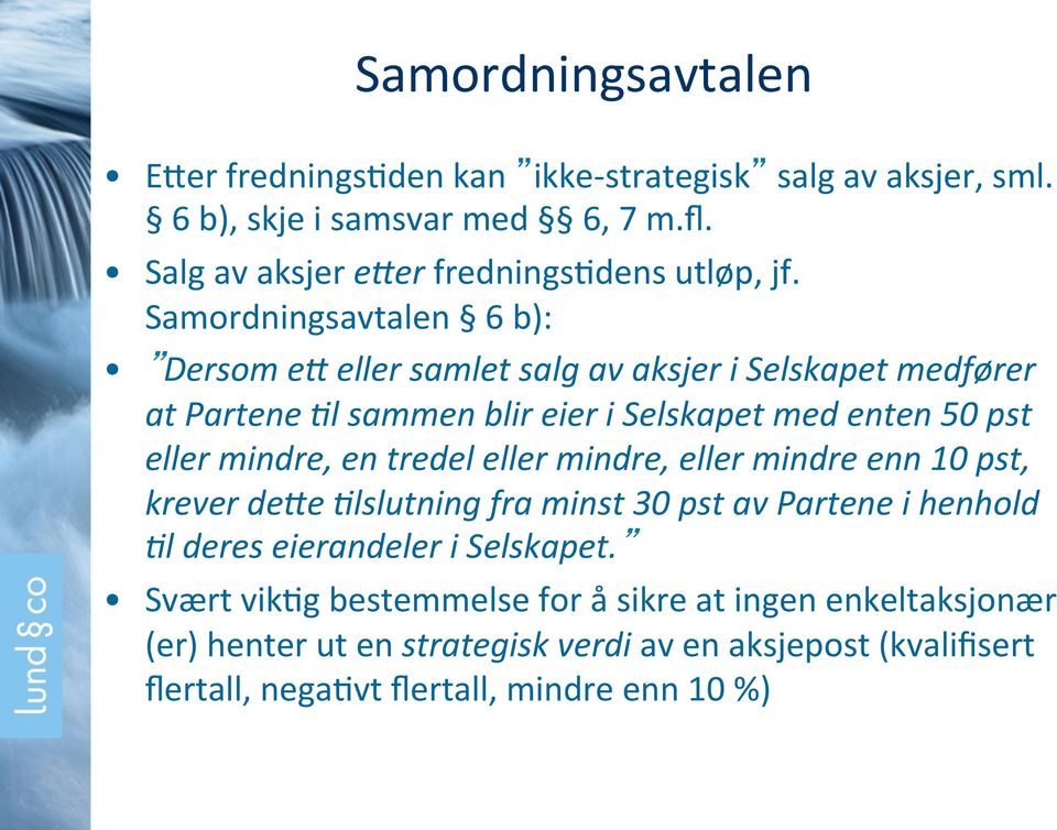 Samordningsavtalen 6 b): Dersom e# eller samlet salg av aksjer i Selskapet medfører at Partene 8l sammen blir eier i Selskapet med enten 50 pst eller mindre,