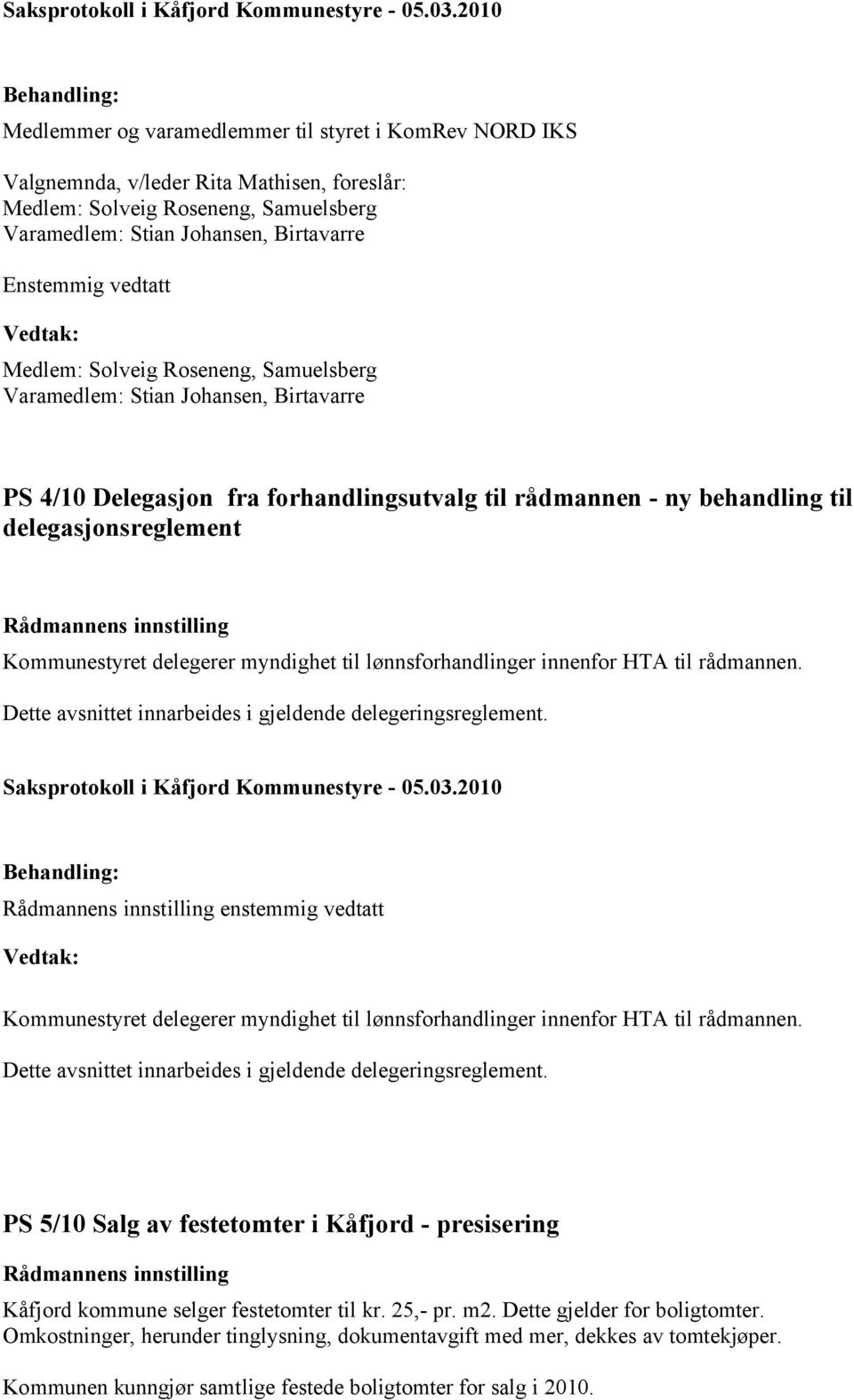 myndighet til lønnsforhandlinger innenfor HTA til rådmannen. Dette avsnittet innarbeides i gjeldende delegeringsreglement.