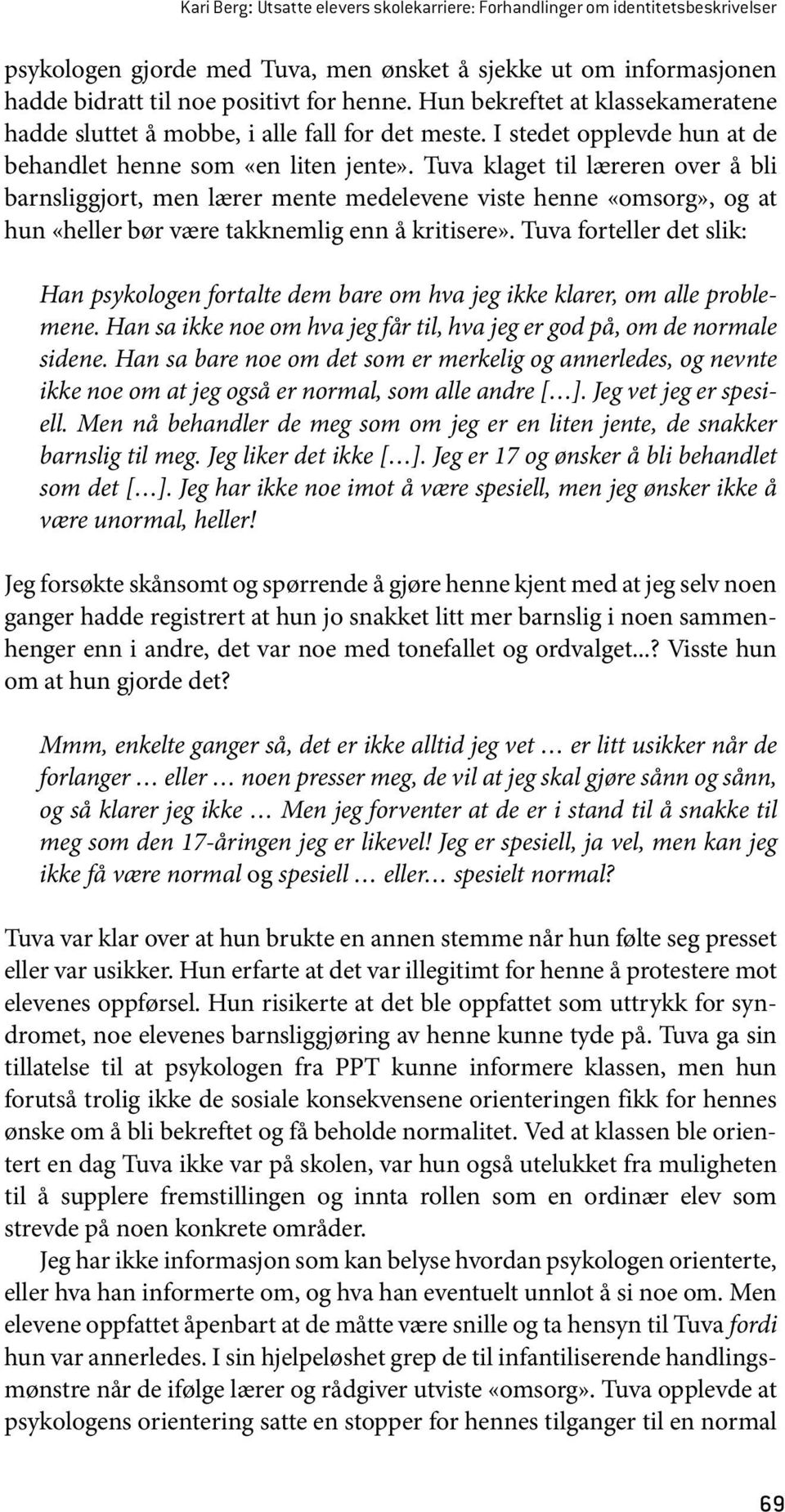 Tuva klaget til læreren over å bli barnsliggjort, men lærer mente medelevene viste henne «omsorg», og at hun «heller bør være takknemlig enn å kritisere».