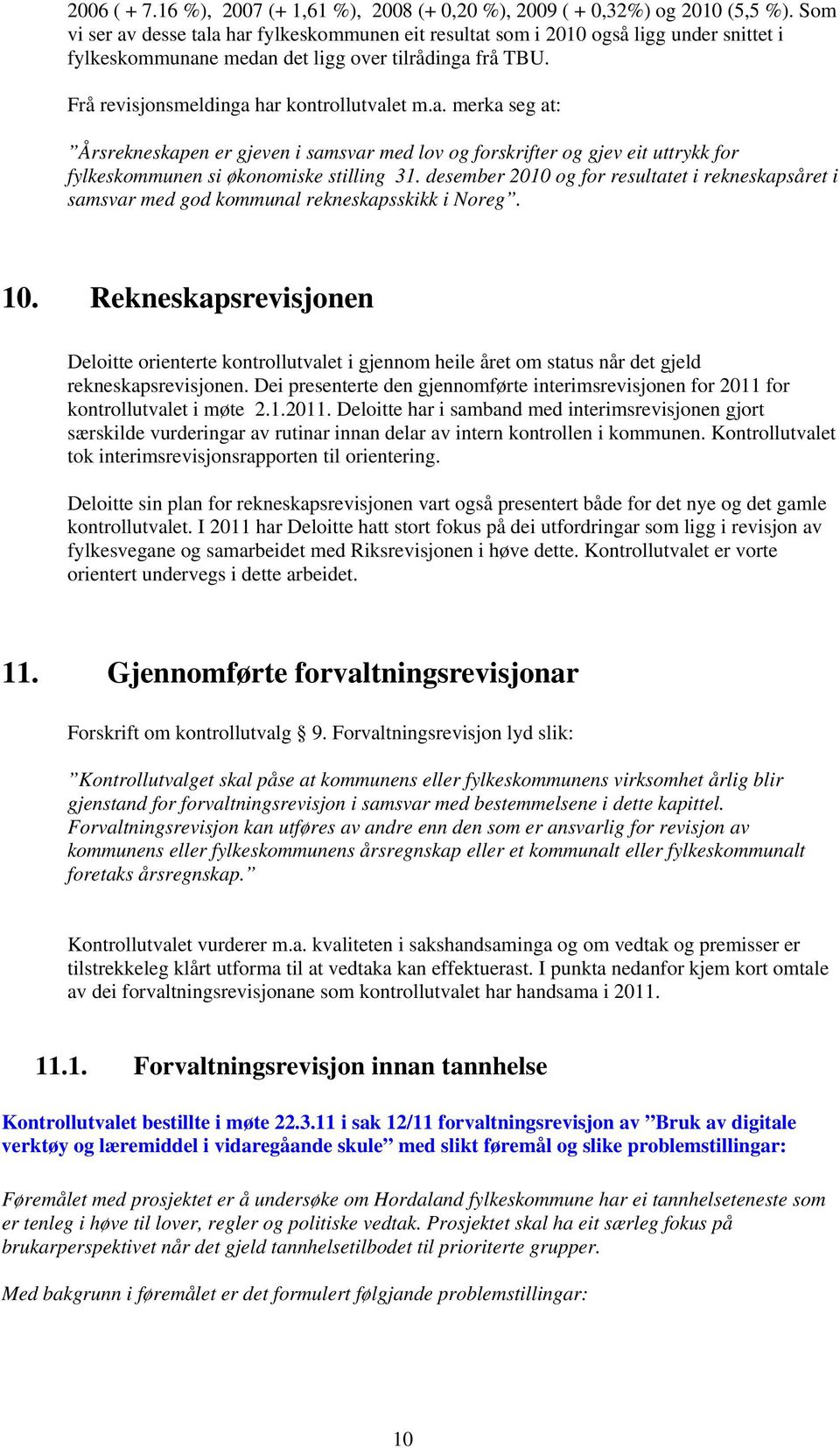 desember 2010 og for resultatet i rekneskapsåret i samsvar med god kommunal rekneskapsskikk i Noreg. 10.