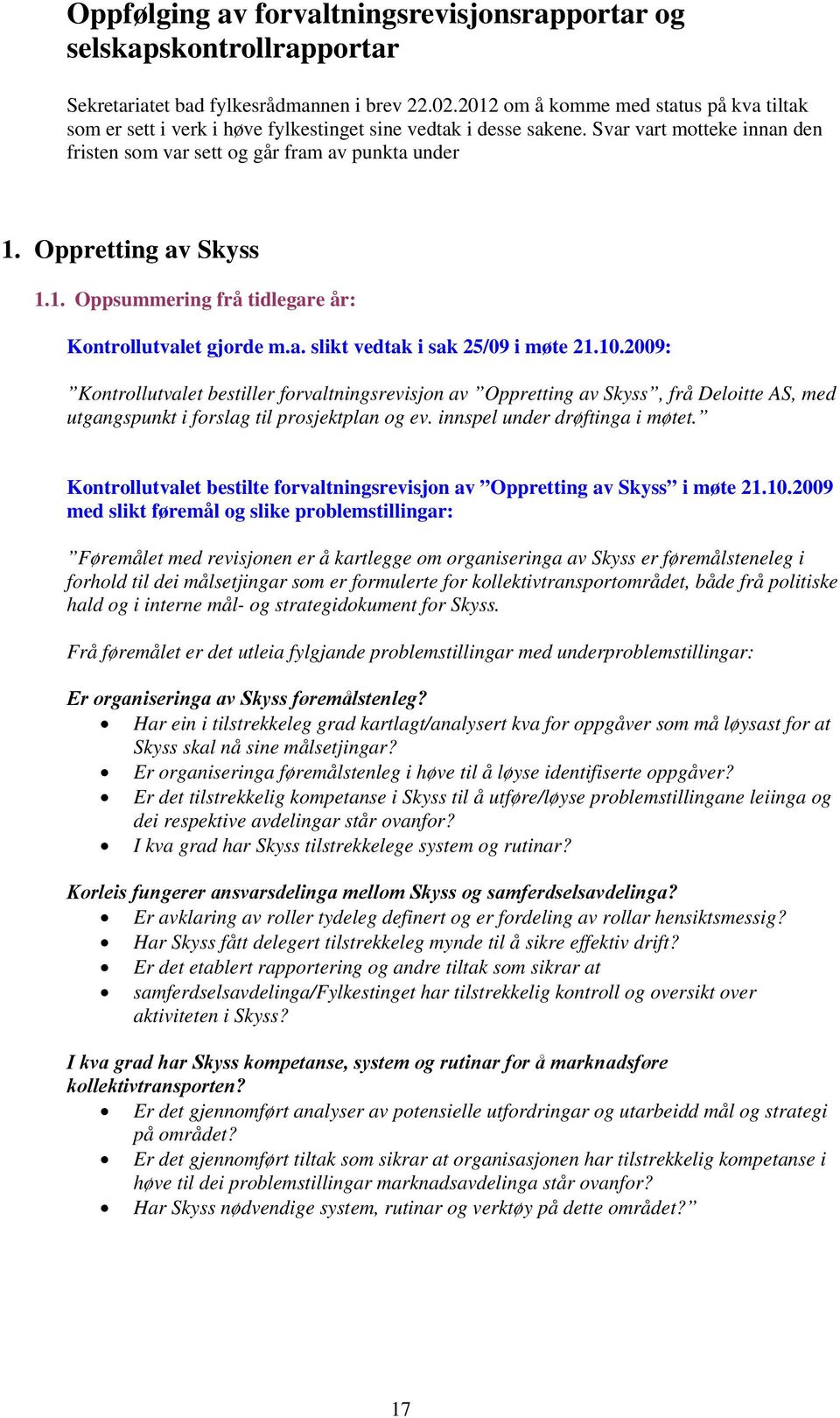 Oppretting av Skyss 1.1. Oppsummering frå tidlegare år: Kontrollutvalet gjorde m.a. slikt vedtak i sak 25/09 i møte 21.10.