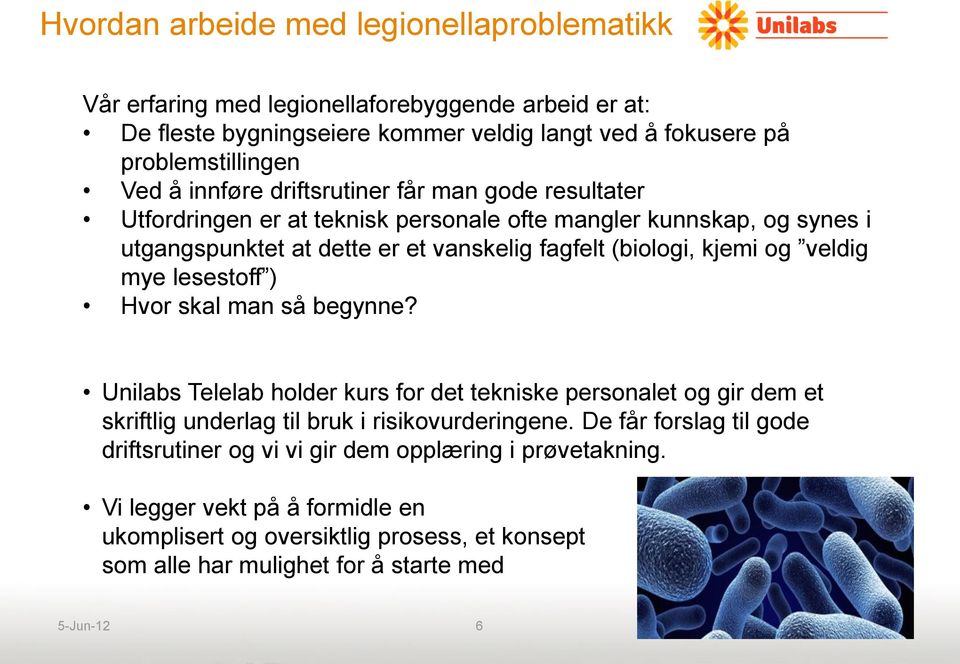 veldig mye lesestoff ) Hvor skal man så begynne? Unilabs Telelab holder kurs for det tekniske personalet og gir dem et skriftlig underlag til bruk i risikovurderingene.