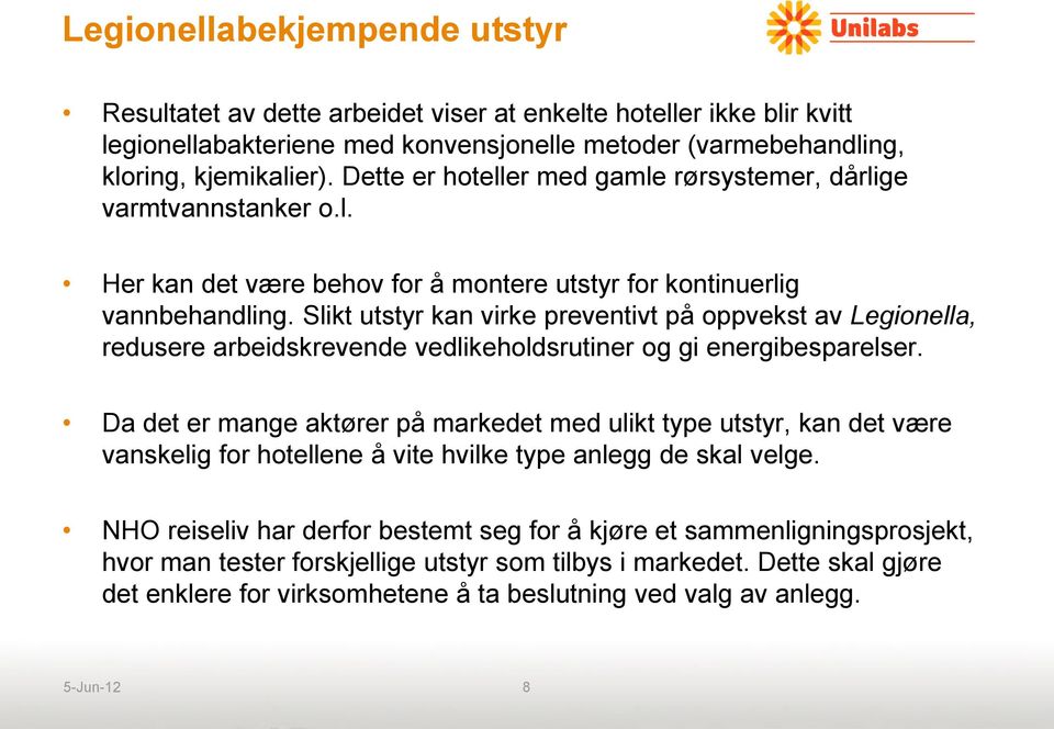 Slikt utstyr kan virke preventivt på oppvekst av Legionella, redusere arbeidskrevende vedlikeholdsrutiner og gi energibesparelser.