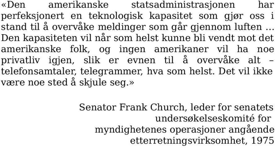 privatliv igjen, slik er evnen til å overvåke alt telefonsamtaler, telegrammer, hva som helst.