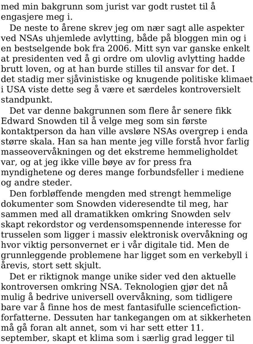 Mitt syn var ganske enkelt at presidenten ved å gi ordre om ulovlig avlytting hadde brutt loven, og at han burde stilles til ansvar for det.