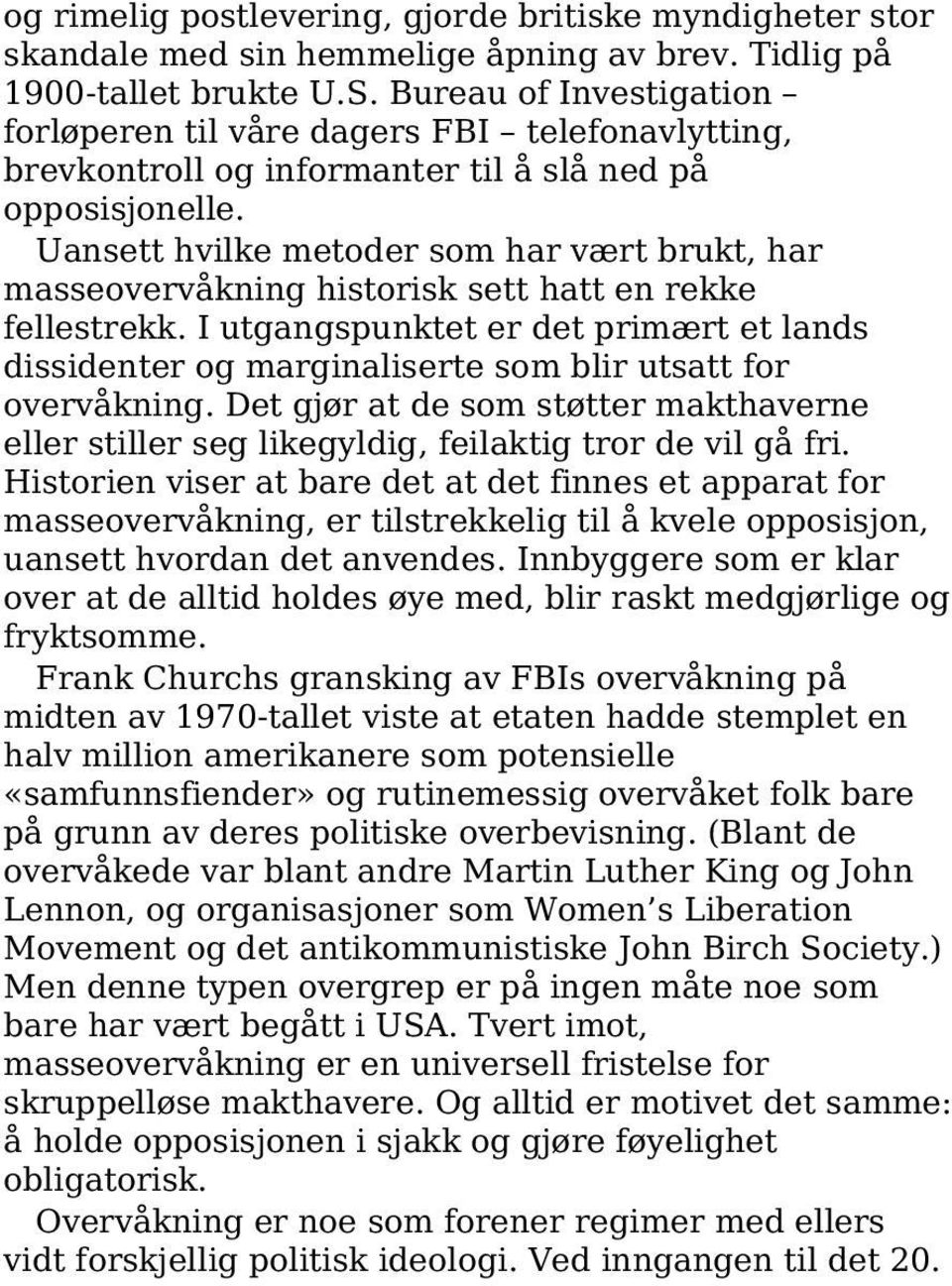 Uansett hvilke metoder som har vært brukt, har masseovervåkning historisk sett hatt en rekke fellestrekk.