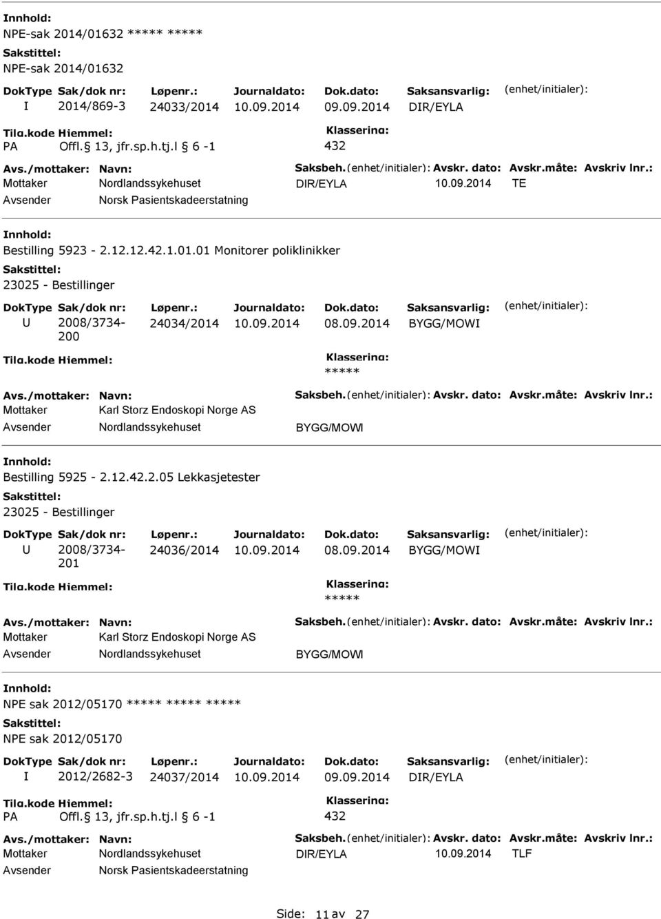 /mottaker: Navn: Saksbeh. Avskr. dato: Avskr.måte: Avskriv lnr.: Mottaker Karl Storz Endoskopi Norge AS BYGG/MOW Bestilling 5925-2.12.42.2.05 Lekkasjetester 23025 - Bestillinger Sak/dok nr: 2008/3734-201 Løpenr.