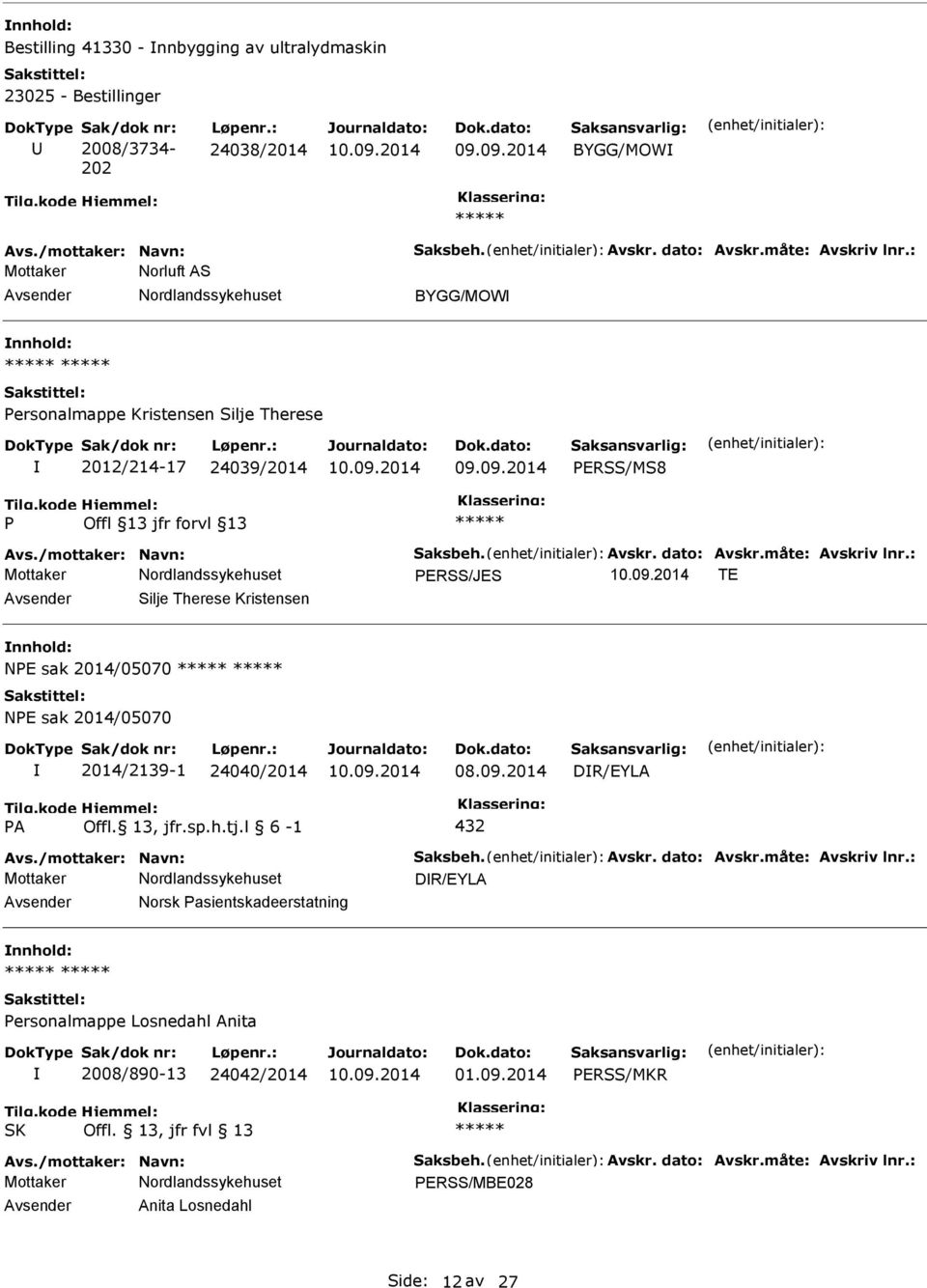 : ERSS/JES TE Silje Therese Kristensen NE sak 2014/05070 NE sak 2014/05070 2014/2139-1 24040/2014 DR/EYLA A Offl. 13, jfr.sp.h.tj.l 6-1 432 Avs./mottaker: Navn: Saksbeh. Avskr. dato: Avskr.