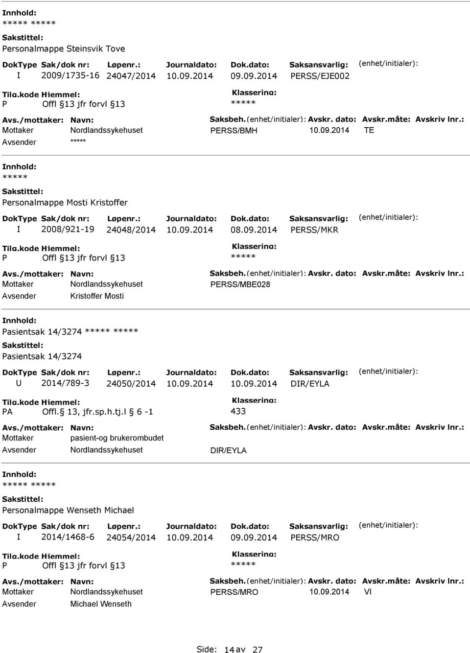 : ERSS/MBE028 Kristoffer Mosti asientsak 14/3274 asientsak 14/3274 2014/789-3 24050/2014 DR/EYLA A Offl. 13, jfr.sp.h.tj.l 6-1 433 Avs./mottaker: Navn: Saksbeh. Avskr.