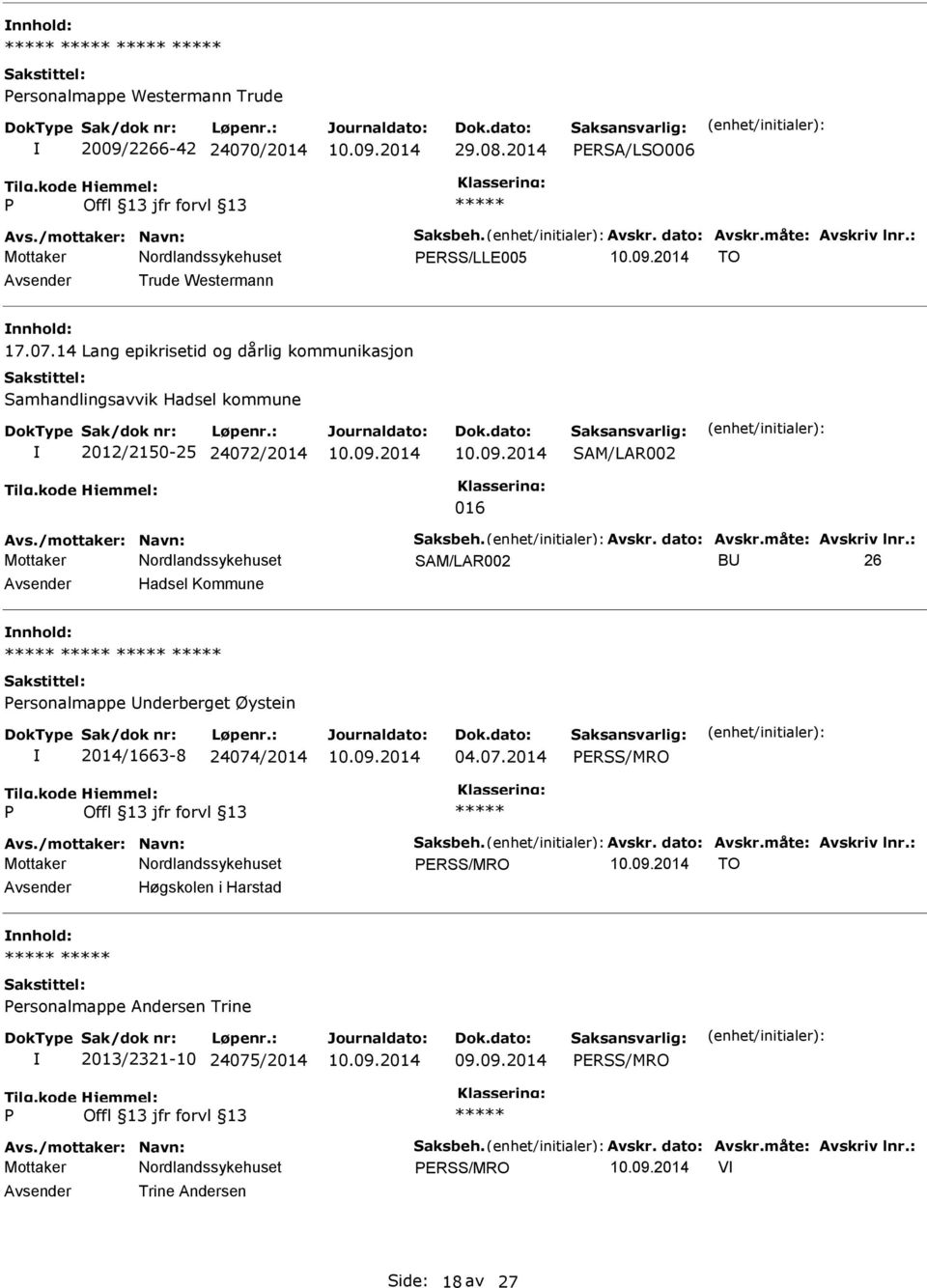 /mottaker: Navn: Saksbeh. Avskr. dato: Avskr.måte: Avskriv lnr.: ERSS/MRO TO Høgskolen i Harstad ersonalmappe Andersen Trine 2013/2321-10 24075/2014 ERSS/MRO Avs./mottaker: Navn: Saksbeh. Avskr. dato: Avskr.måte: Avskriv lnr.: ERSS/MRO V Trine Andersen Side: 18 av 27