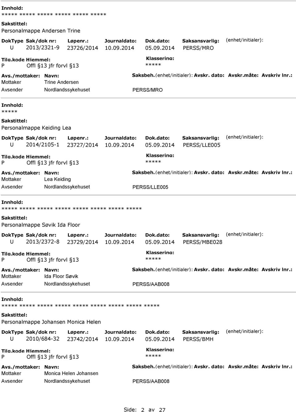 : Mottaker Lea Keiding ERSS/LLE005 ersonalmappe Søvik da Floor 2013/2372-8 23729/2014 ERSS/MBE028 Avs./mottaker: Navn: Saksbeh. Avskr. dato: Avskr.måte: Avskriv lnr.