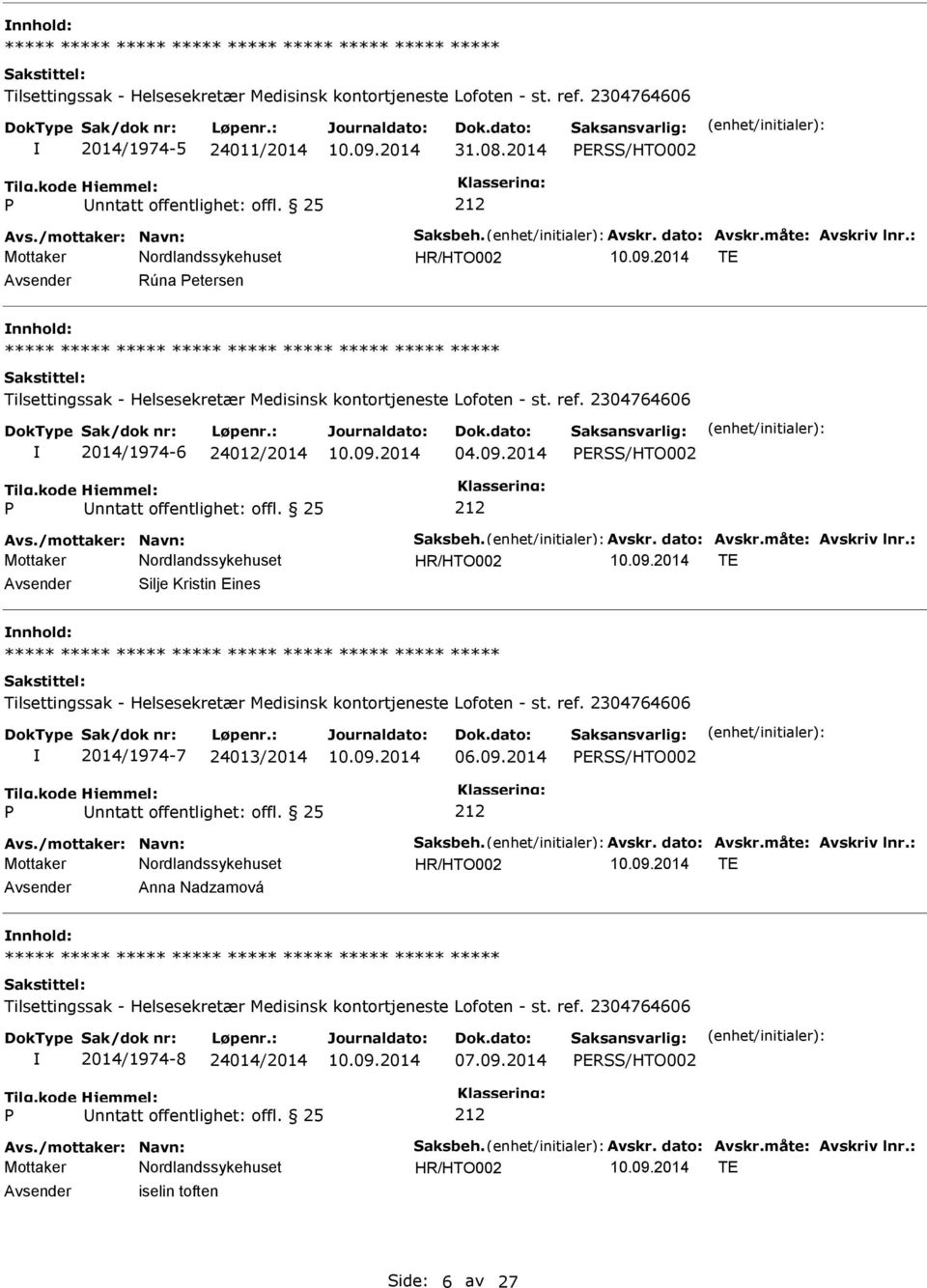 2014 ERSS/HTO002 nntatt offentlighet: offl. 25 Avs./mottaker: Navn: Saksbeh. Avskr. dato: Avskr.måte: Avskriv lnr.