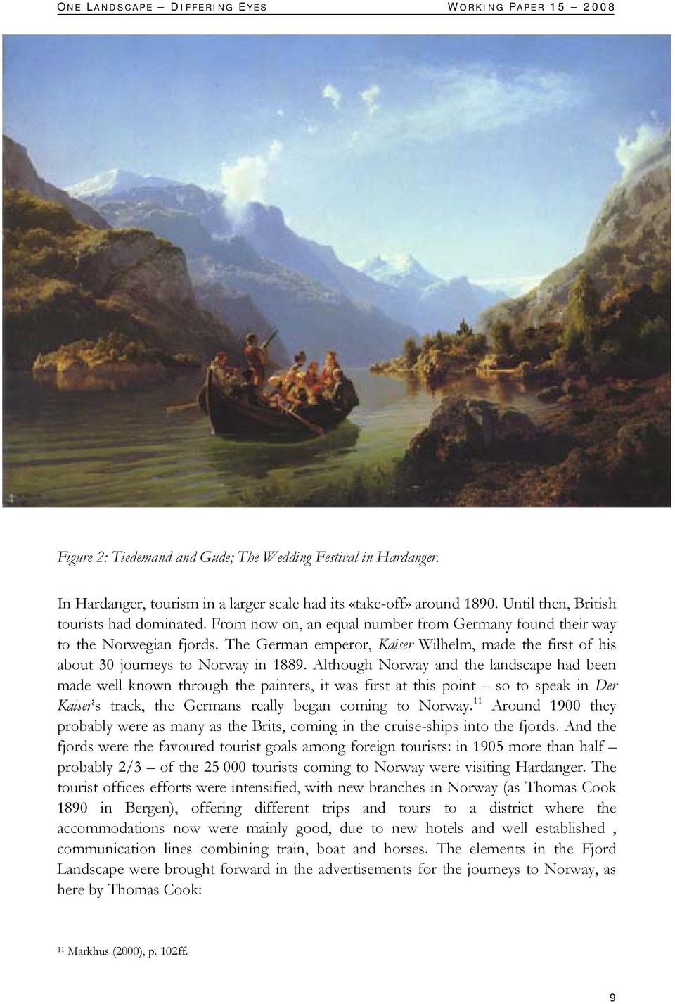 The German emperor, Kaiser Wilhelm, made the first of his about 30 journeys to Norway in 1889.