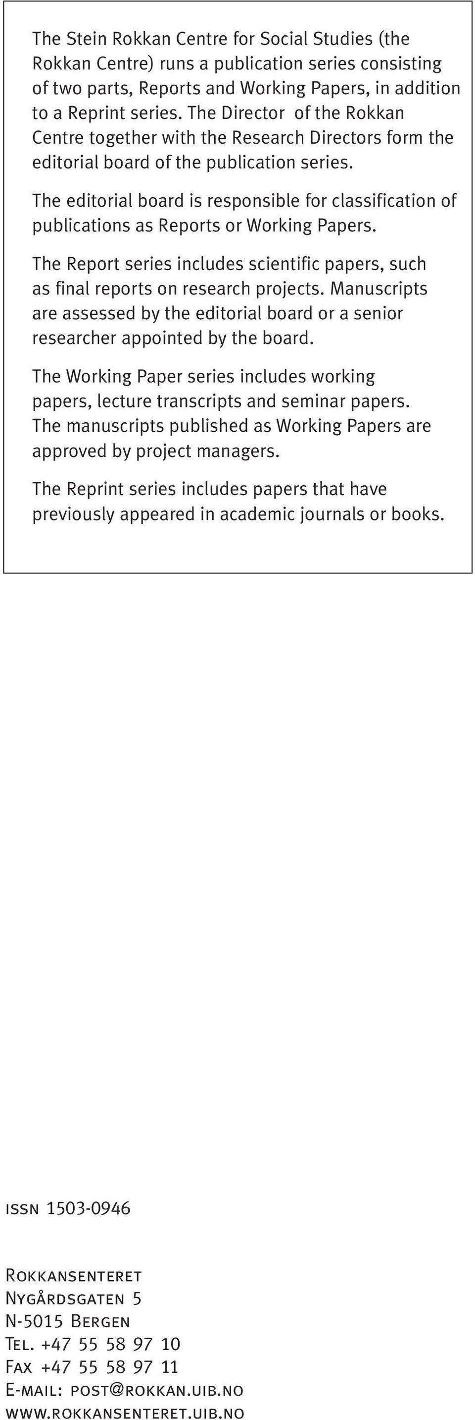 The editorial board is responsible for classification of publications as Reports or Working Papers. The Report series includes scientific papers, such as final reports on research projects.