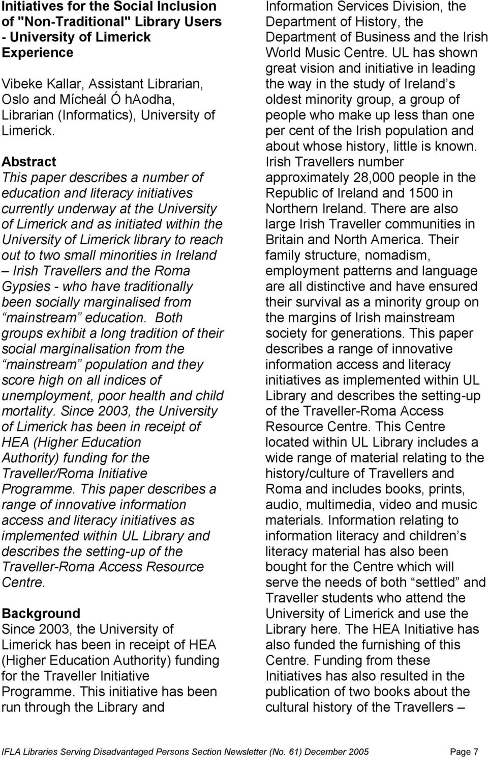 Abstract This paper describes a number of education and literacy initiatives currently underway at the University of Limerick and as initiated within the University of Limerick library to reach out