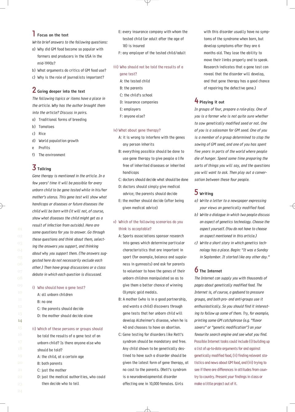 E: every insurance company with whom the tested child (or adult after the age of ) is insured F: any employer of the tested child/adult iii) Who should not be told the results of a gene test?