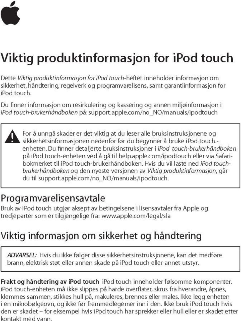 com/no_no/manuals/ipodtouch ± For å unngå skader er det viktig at du leser alle bruksinstruksjonene og sikkerhetsinformasjonen nedenfor før du begynner å bruke ipod touch.- enheten.