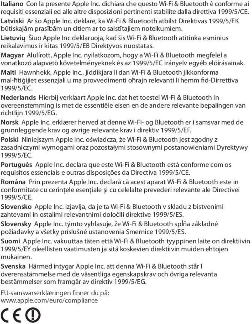 Lietuvių Šiuo Apple Inc deklaruoja, kad šis Wi-Fi & Bluetooth atitinka esminius reikalavimus ir kitas 1999/5/EB Direktyvos nuostatas. Magyar Alulírott, Apple Inc.