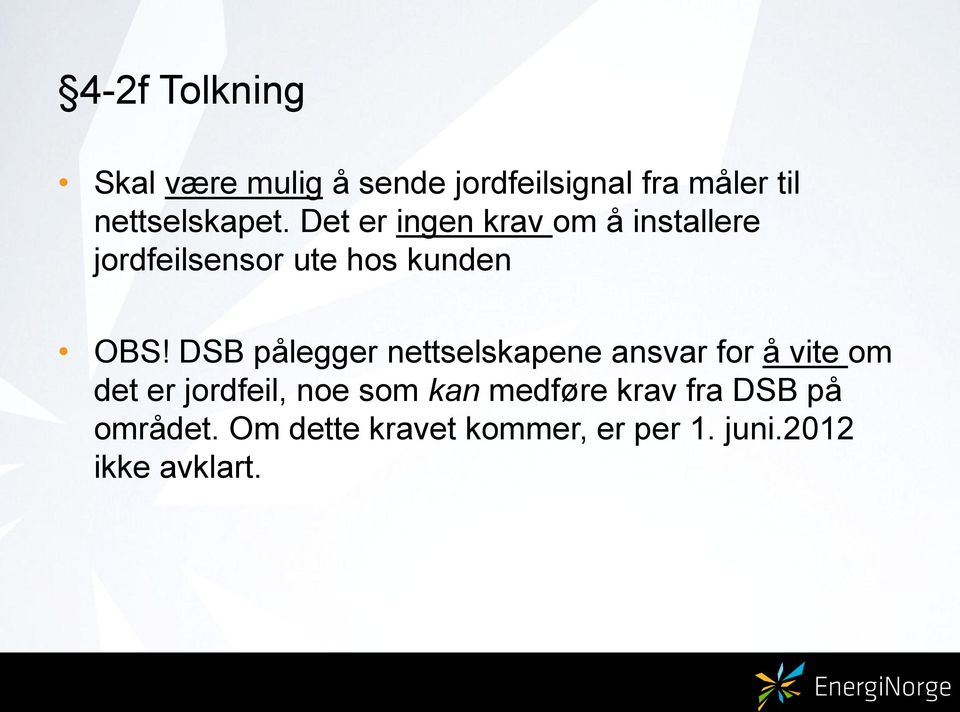 Det er ingen krav om å installere jordfeilsensor ute hos kunden OBS!