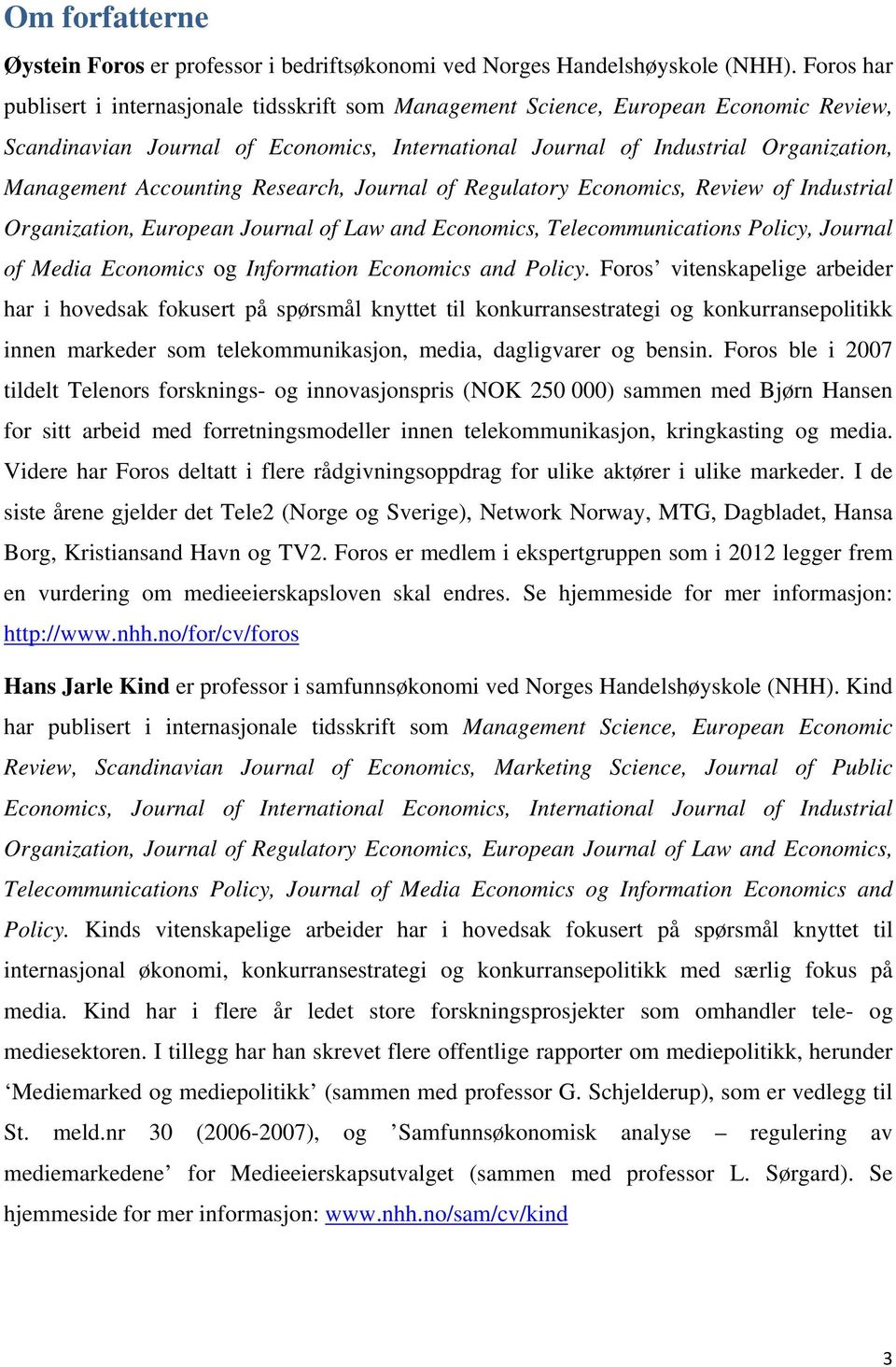 Accounting Research, Journal of Regulatory Economics, Review of Industrial Organization, European Journal of Law and Economics, Telecommunications Policy, Journal of Media Economics og Information