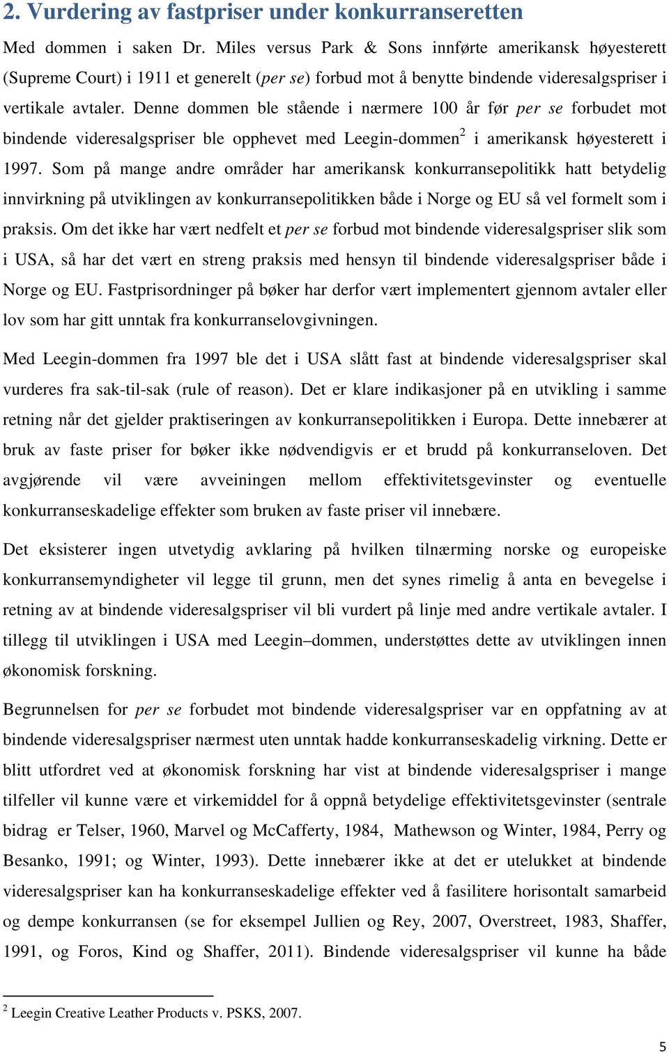 Denne dommen ble stående i nærmere 100 år før per se forbudet mot bindende videresalgspriser ble opphevet med Leegin-dommen 2 i amerikansk høyesterett i 1997.