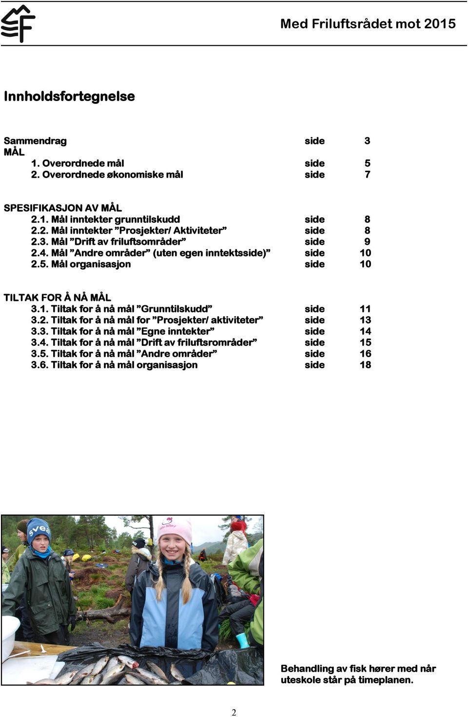 2. Tiltak for å nå mål for Prosjekter/ aktiviteter side 13 3.3. Tiltak for å nå mål Egne inntekter side 14 3.4. Tiltak for å nå mål Drift av friluftsrområder side 15 