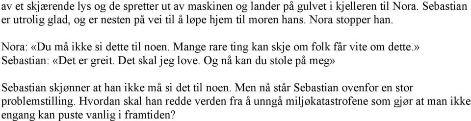 Mange rare ting kan skje om folk får vite om dette.» Sebastian: «Det er greit. Det skal jeg love.