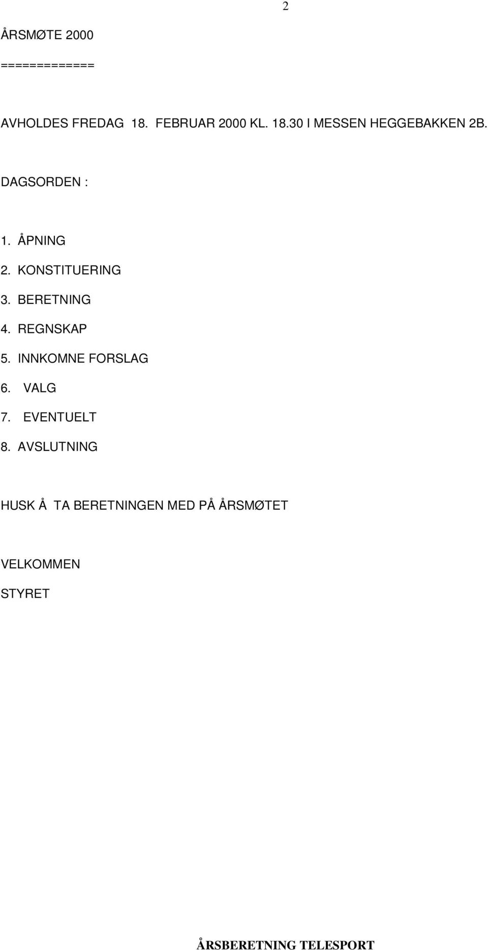 KONSTITUERING 3. BERETNING 4. REGNSKAP 5. INNKOMNE FORSLAG 6.