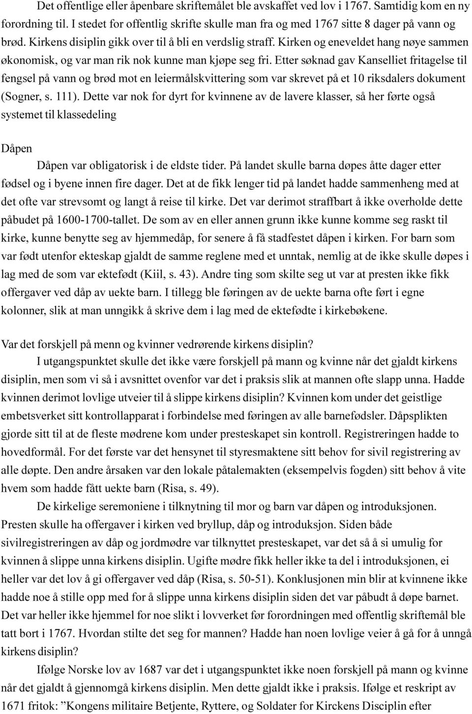 Etter søknad gav Kanselliet fritagelse til fengsel på vann og brød mot en leiermålskvittering som var skrevet på et 10 riksdalers dokument (Sogner, s. 111).